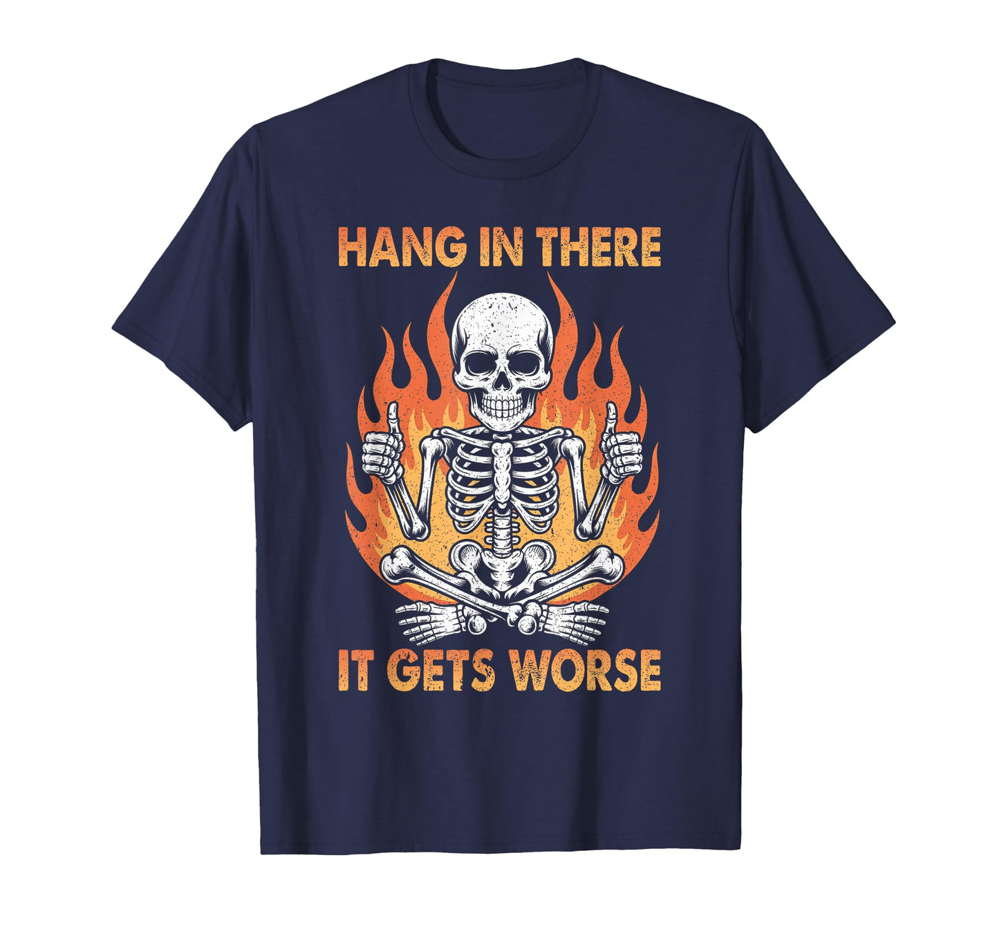 Hang in There It Gets Worse Funny Dread Dark Humor Skeleton T-Shirt