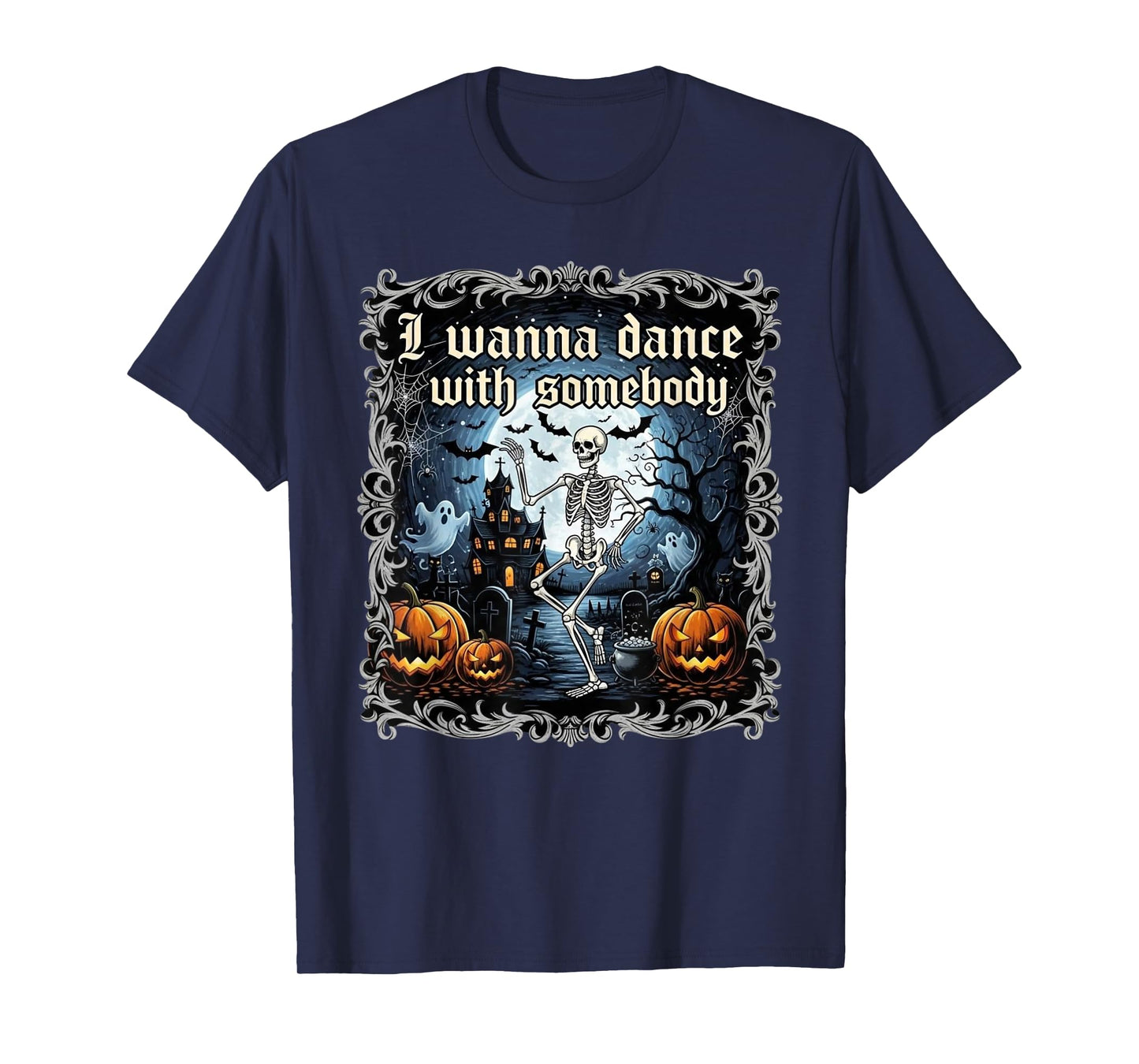 I Wanna Dance with Somebody Skeleton Funny Halloween Tee T-Shirt
