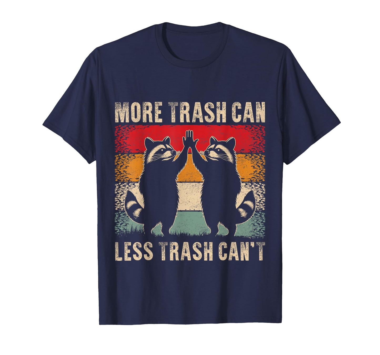 More Trash Can Less Trash Can’t Funny Raccoon T-Shirt
