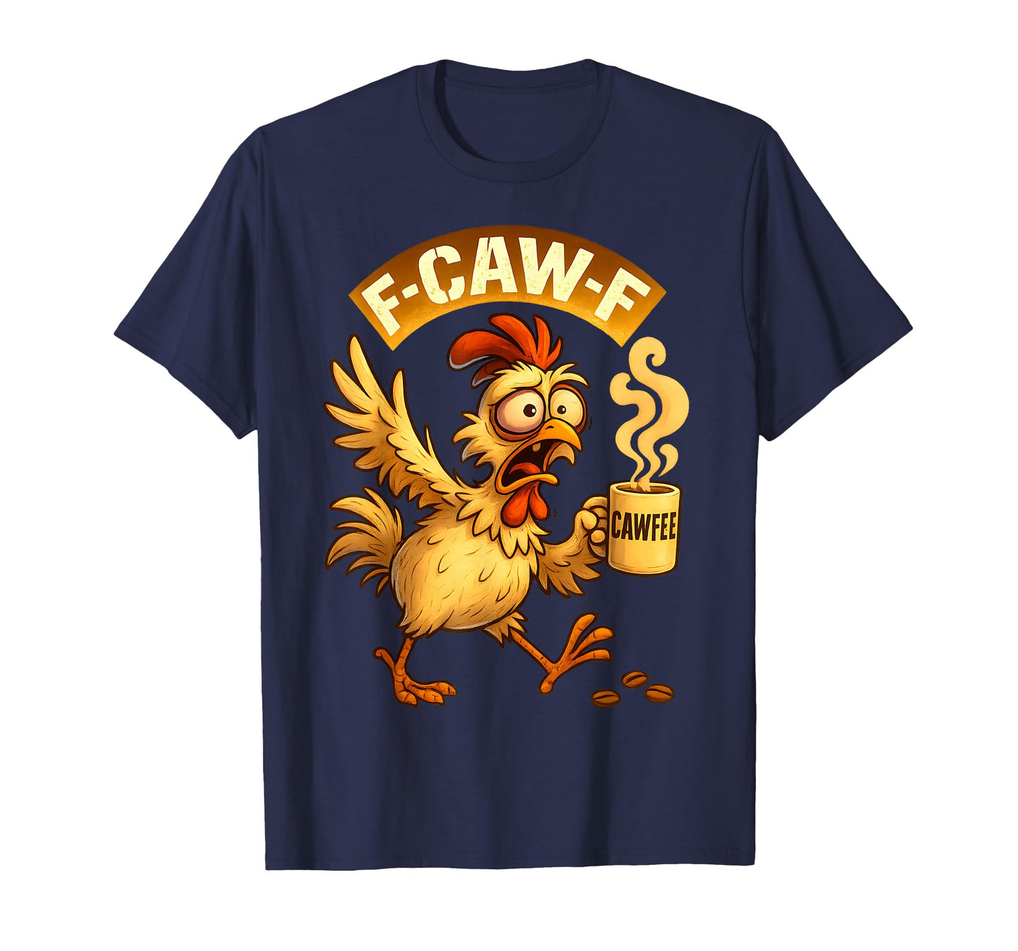 F-CAW-F Chicken Funny Sarcasm Irony Coffee F-CAW-F T-Shirt
