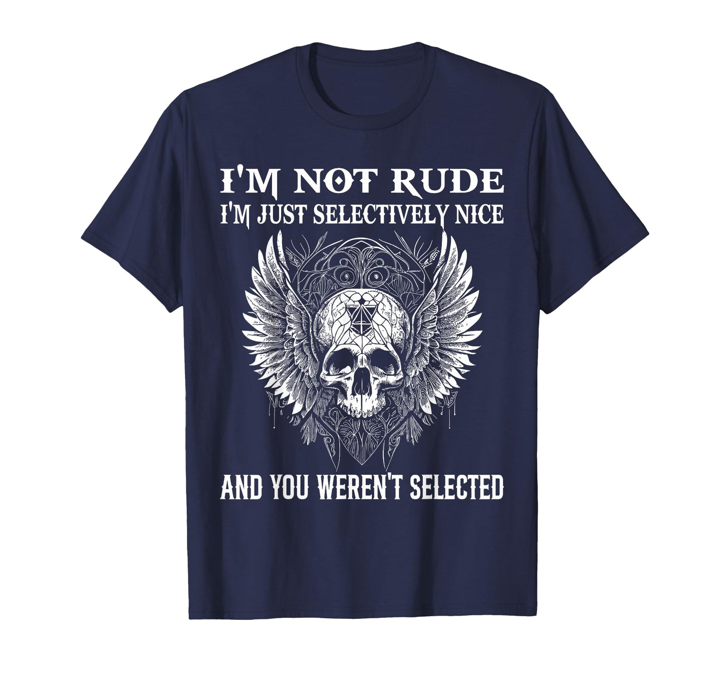 I'm Not Rude I'm Just Selectively Nice You Weren't Selected T-Shirt