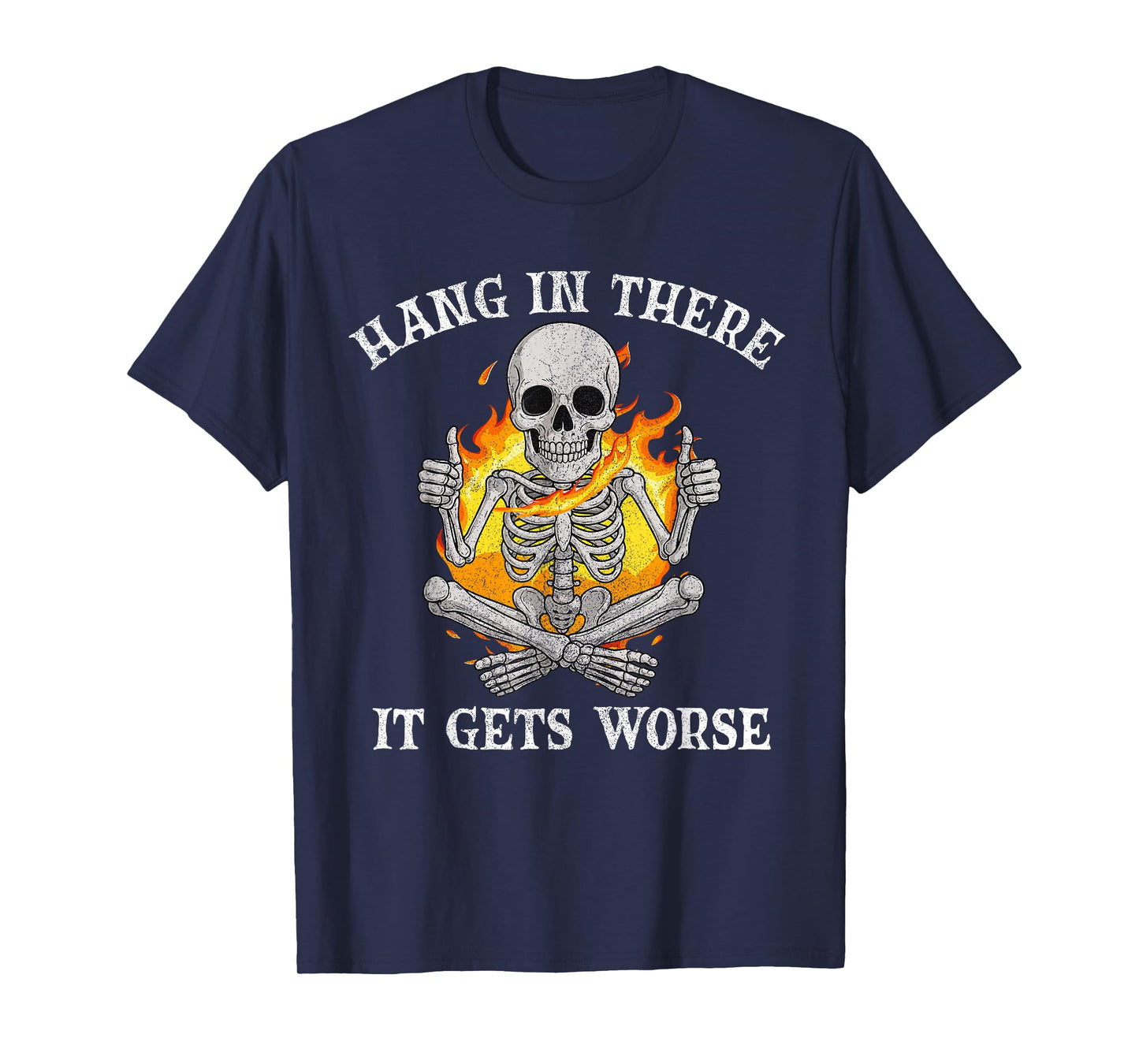 Funny Hang in There, It Gets Worse, Dark Humor Skeleton T-Shirt