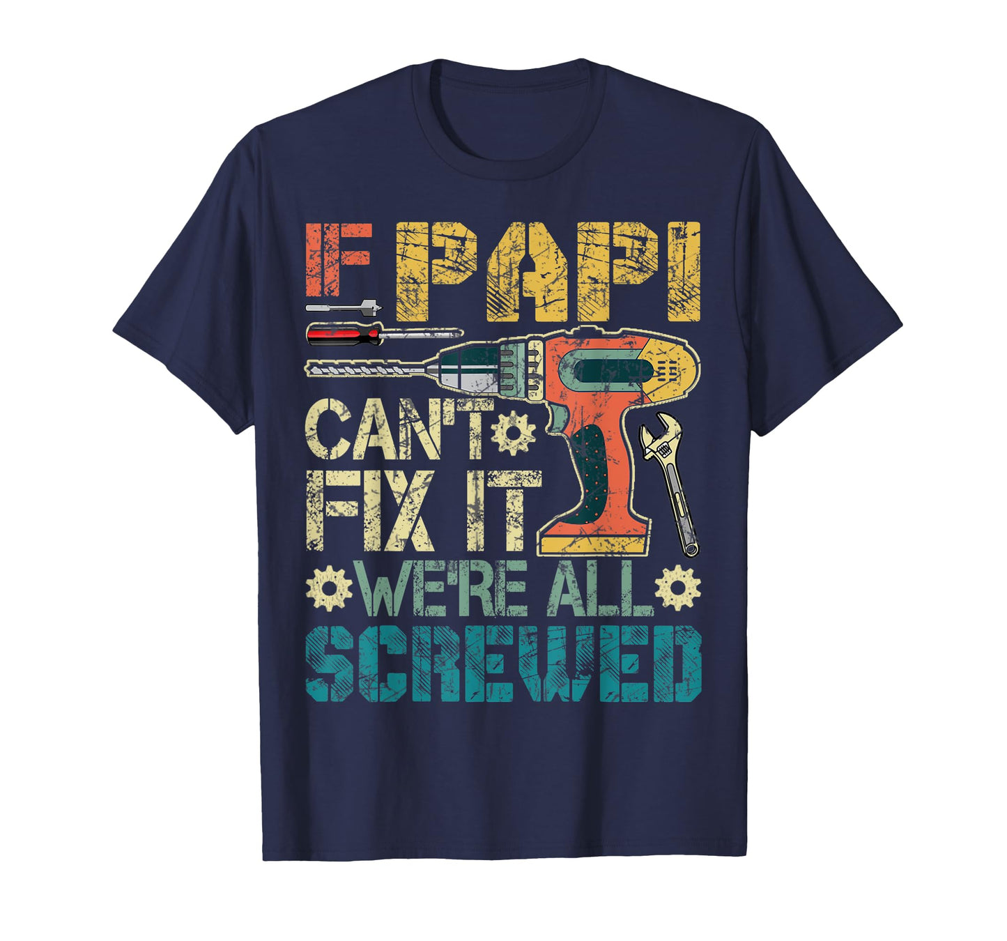 Mens If Papi Can't Fix it We're All Screwed Funny Fathers Gift T-Shirt