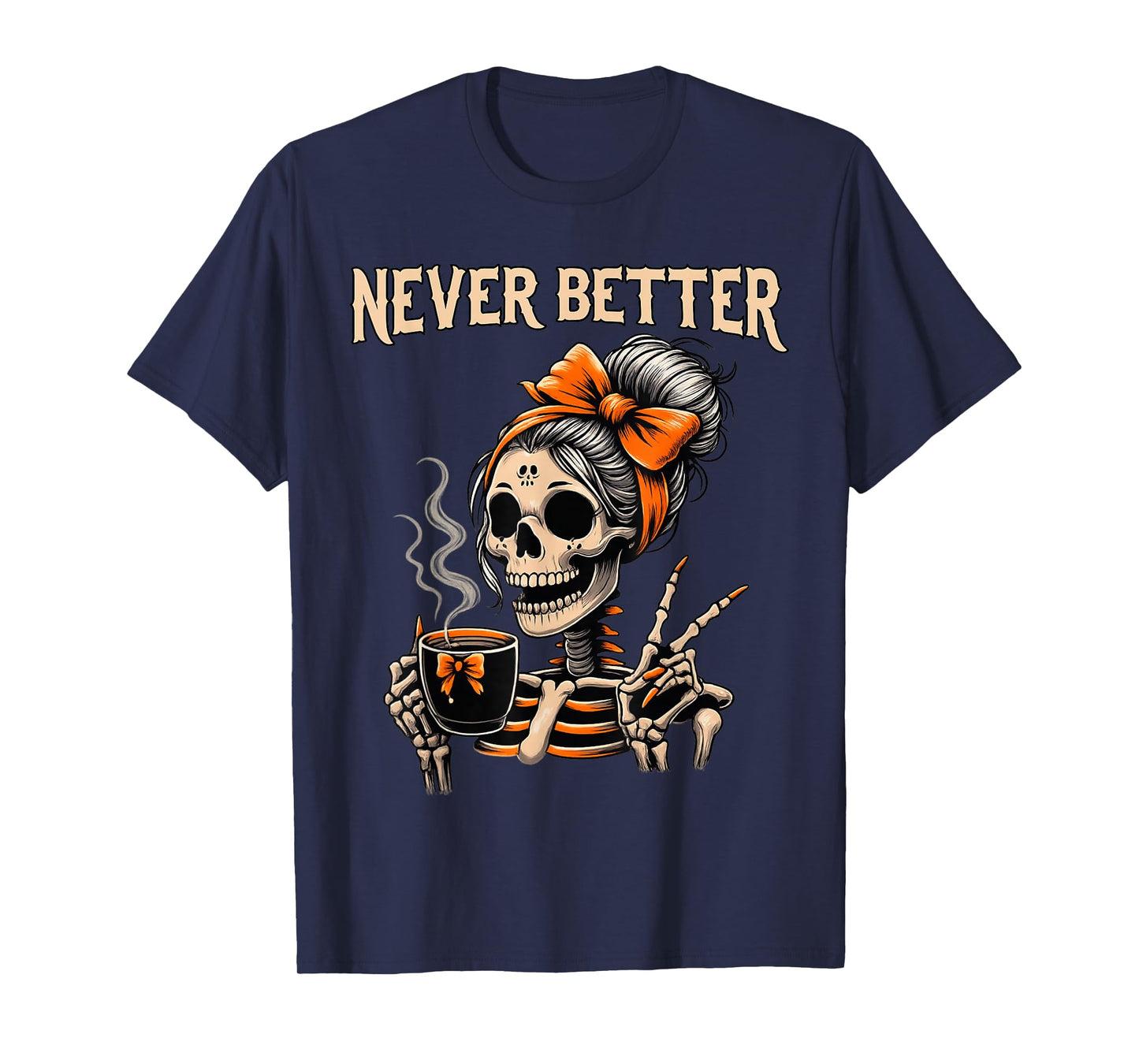 Never Better Skeleton Messy Bun Drinking Coffee Halloween T-Shirt