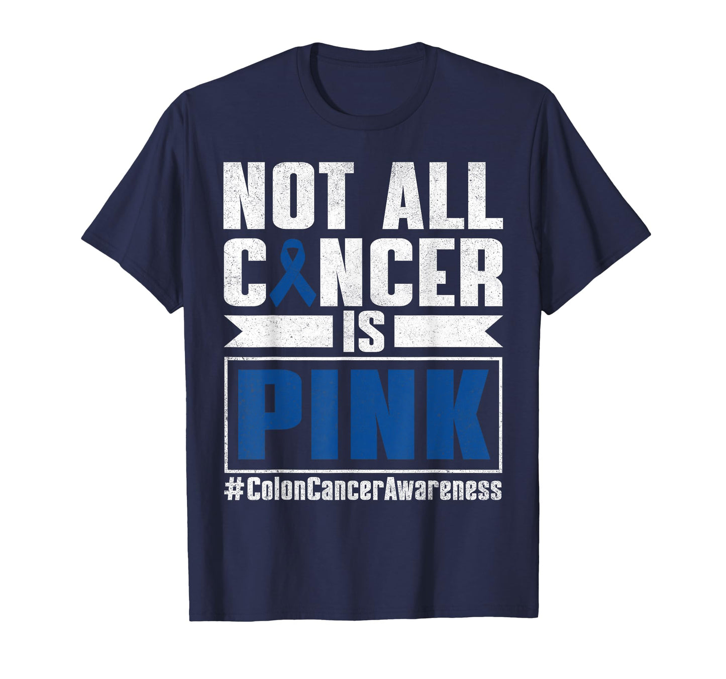 Not All Cancer Is Pink Colon Cancer Awareness Month Survivor T-Shirt