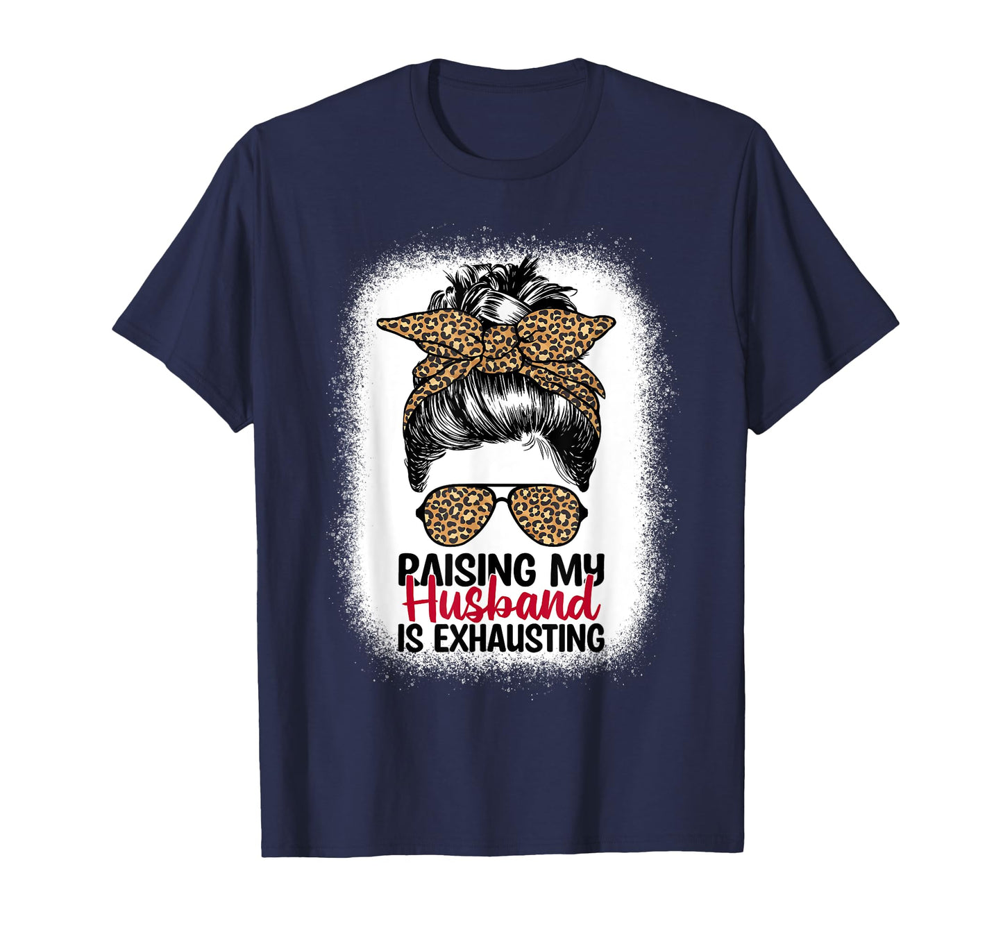 Raising My Husband Is Exhausting - Leopard Messy Bun Women T-Shirt
