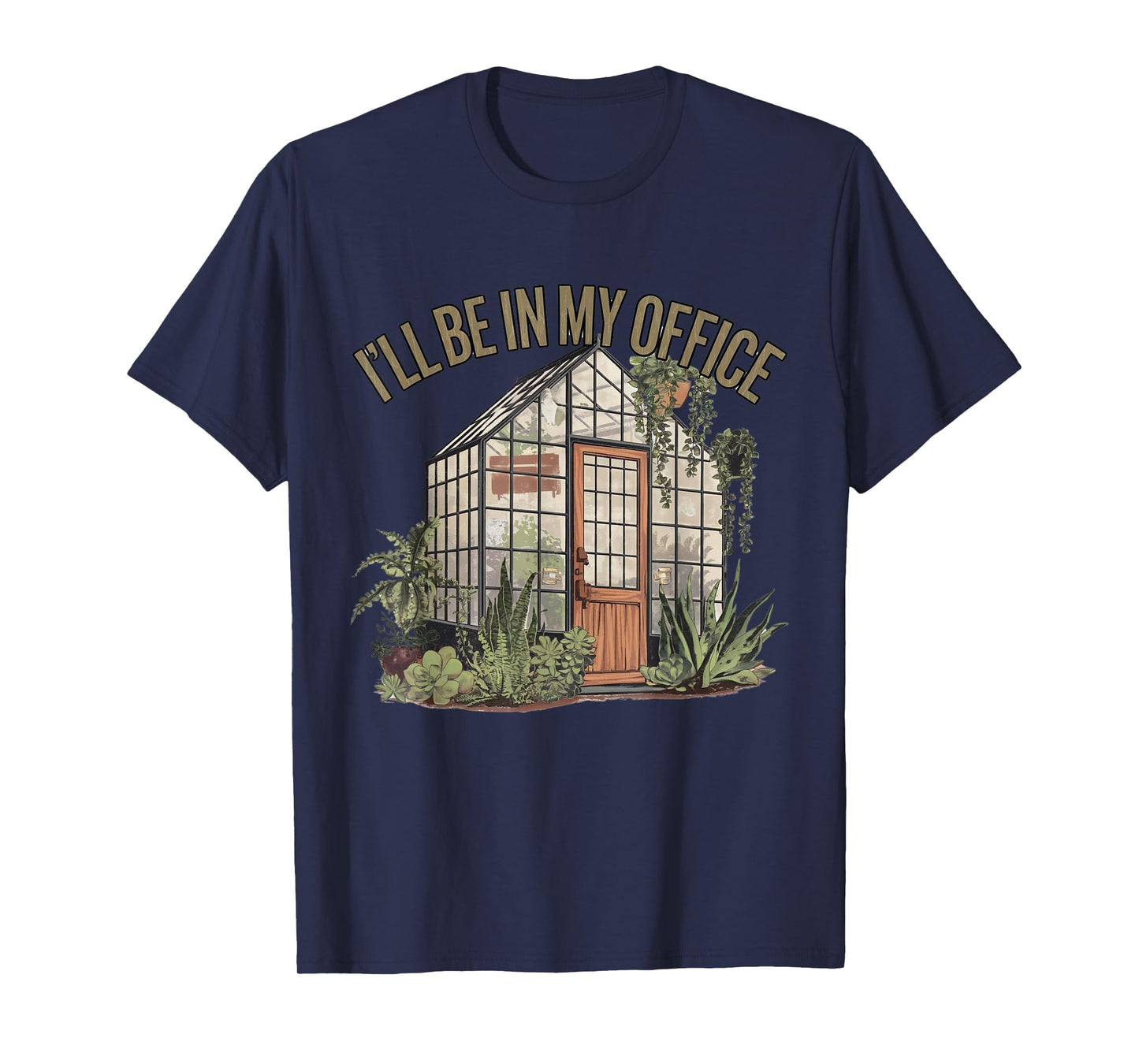 I'll Be in My Office Greenhouse Plants Garden Lovers Funny T-Shirt