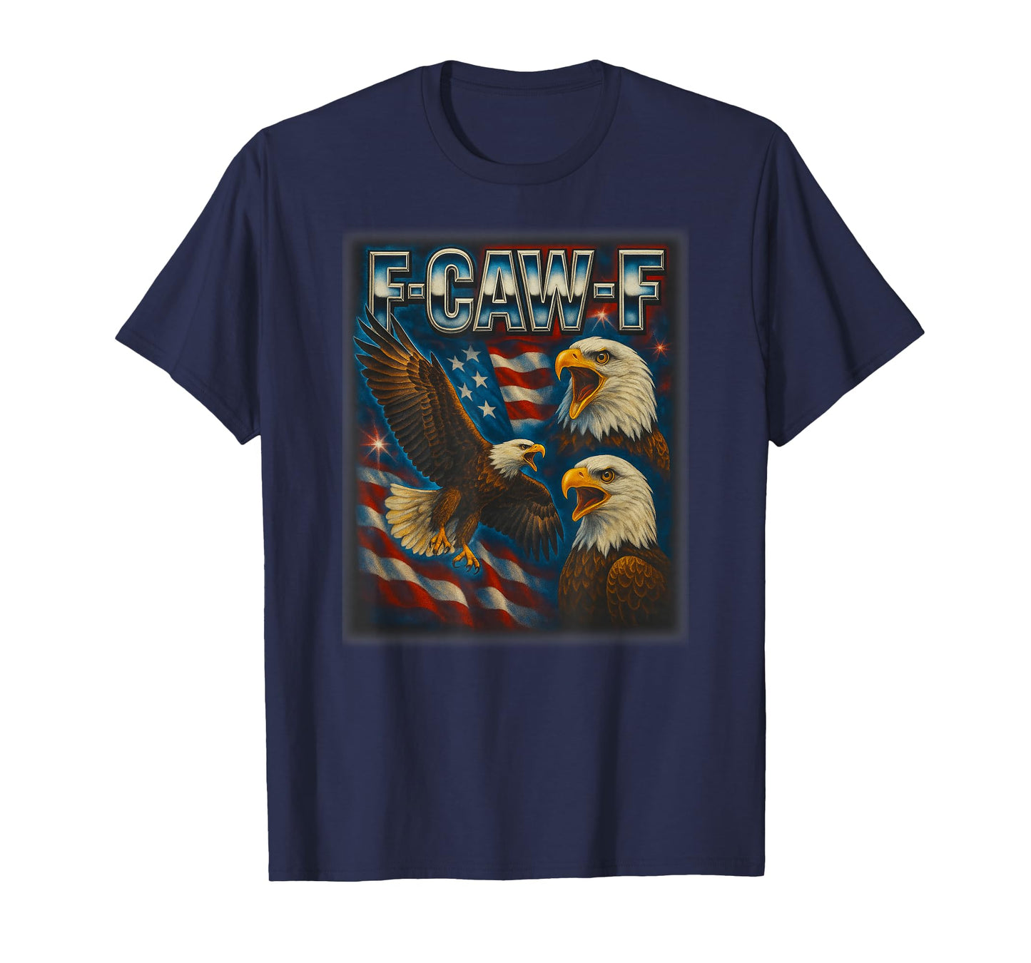 F Caw F Eagle American Flag Funny F-Caw-F Humor Men Women T-Shirt