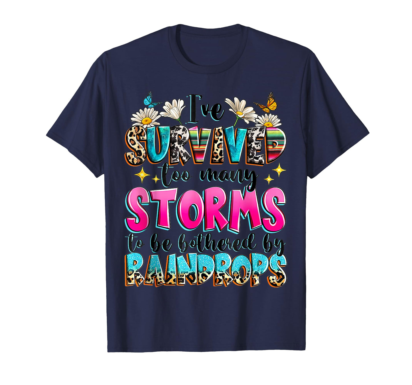 I've Survived Too Many Storms To Be Bothered By Raindrops T-Shirt