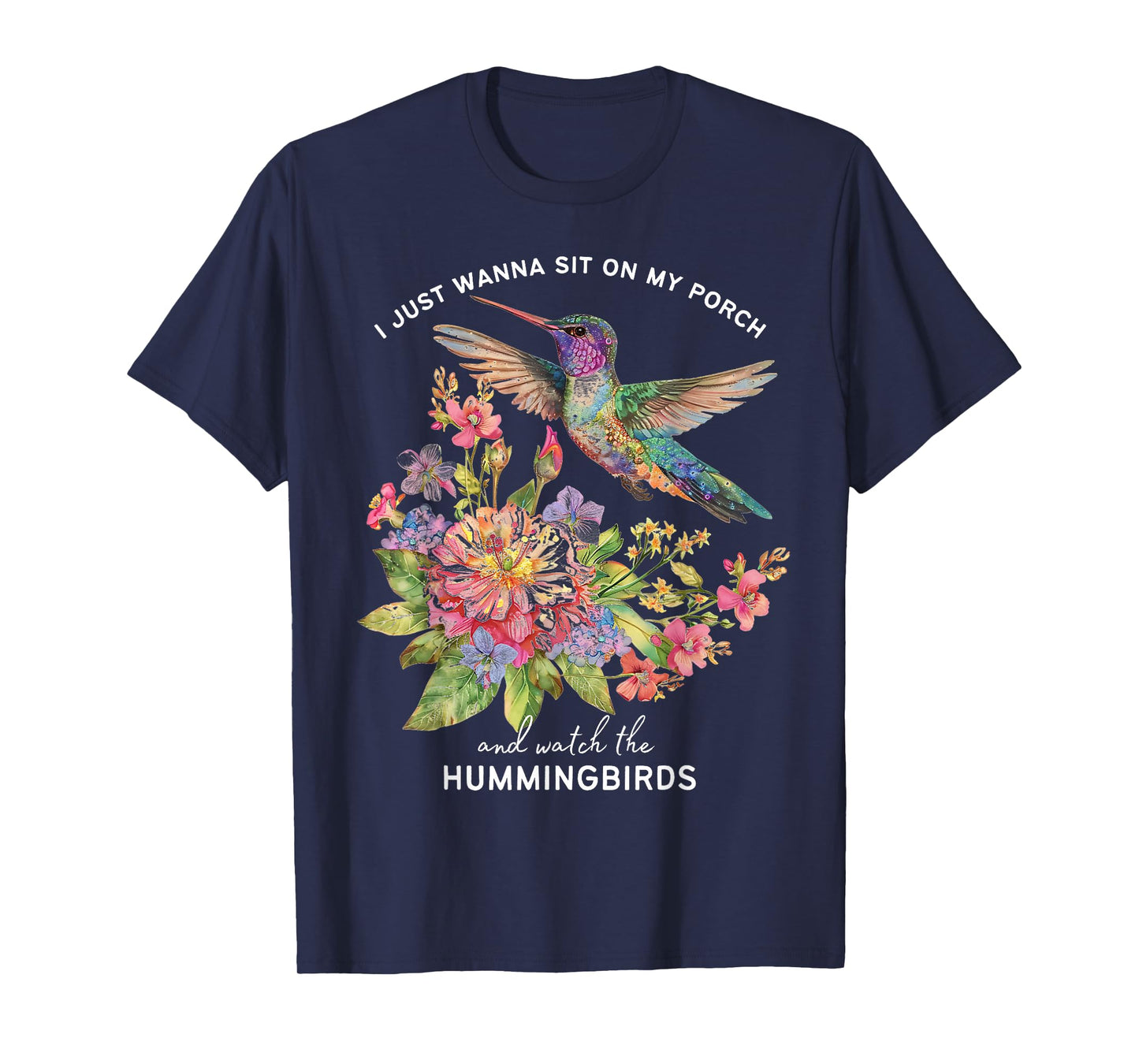 I Just Wanna Sit on the Porch and Watch the Hummingbirds T-Shirt