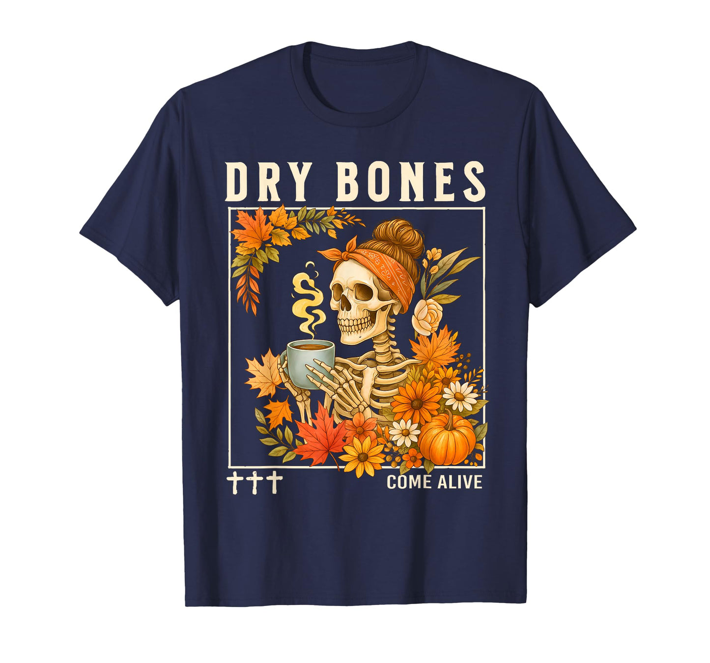 Dry Bones Come Alive Fall Skeleton Floral Christian Faith T-Shirt