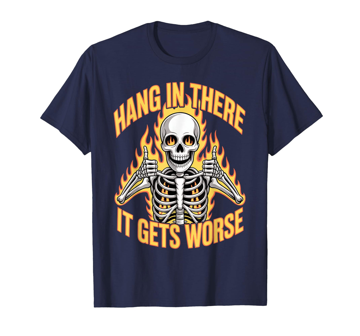 Hang in There It Gets Worse Skeleton T-Shirt