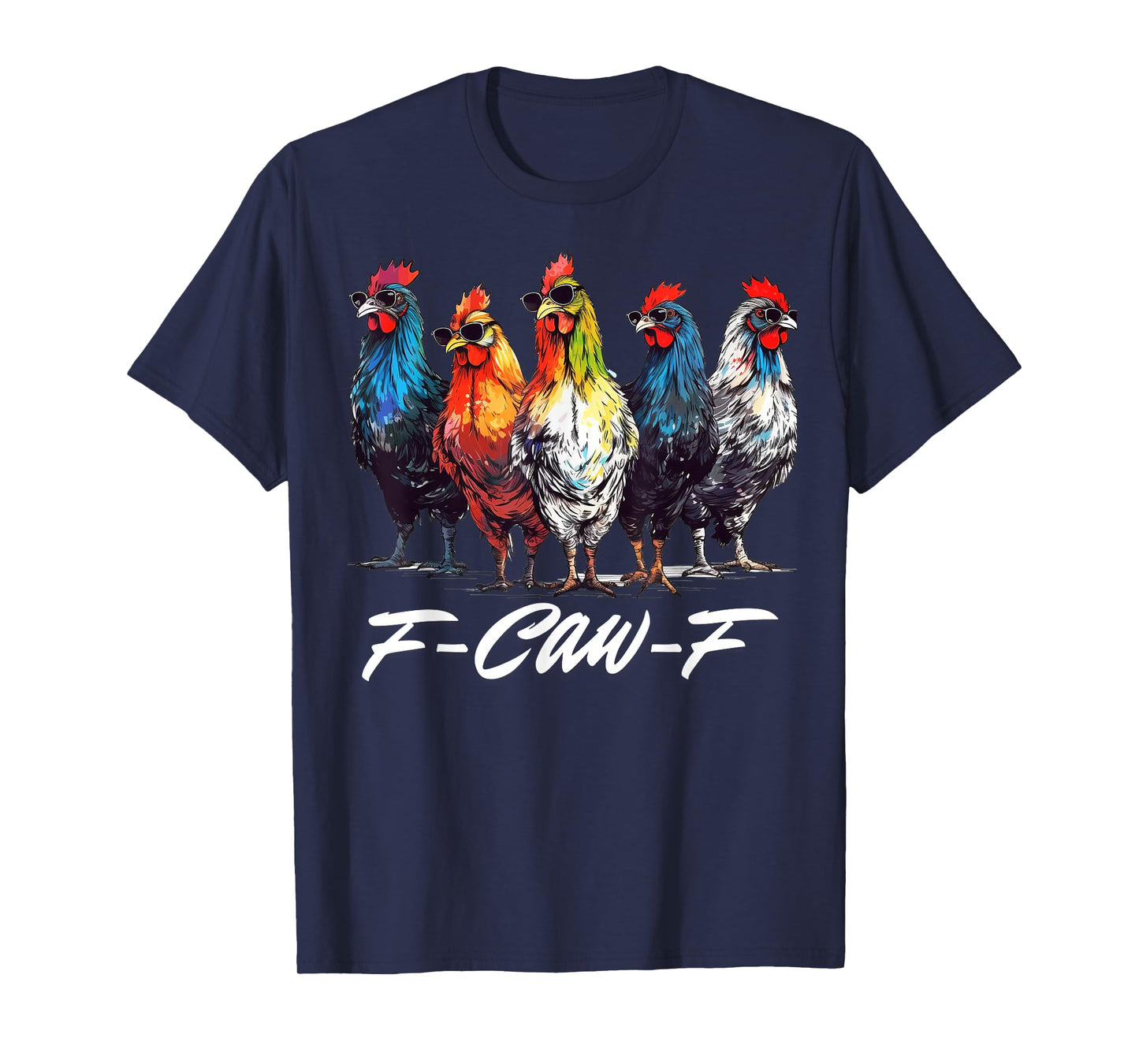 F CAW F Chicken Tee Men Women Funny F-CAW-F Sarcastic T-Shirt