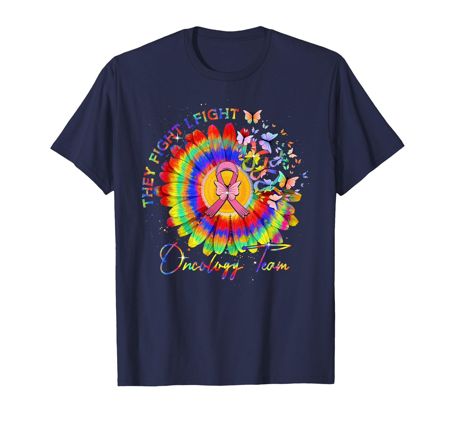 They Fight I Fight Oncology Team Tie Dye Oncology Nurse T-Shirt
