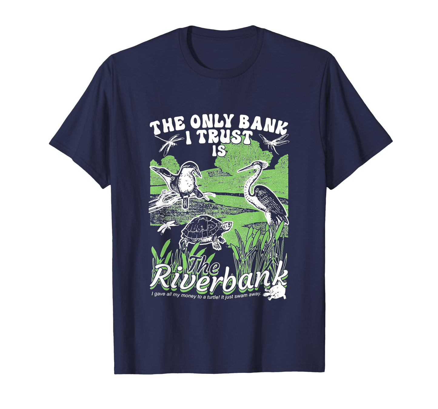 The Only Bank I Trust Is The Riverbank apparel T-Shirt