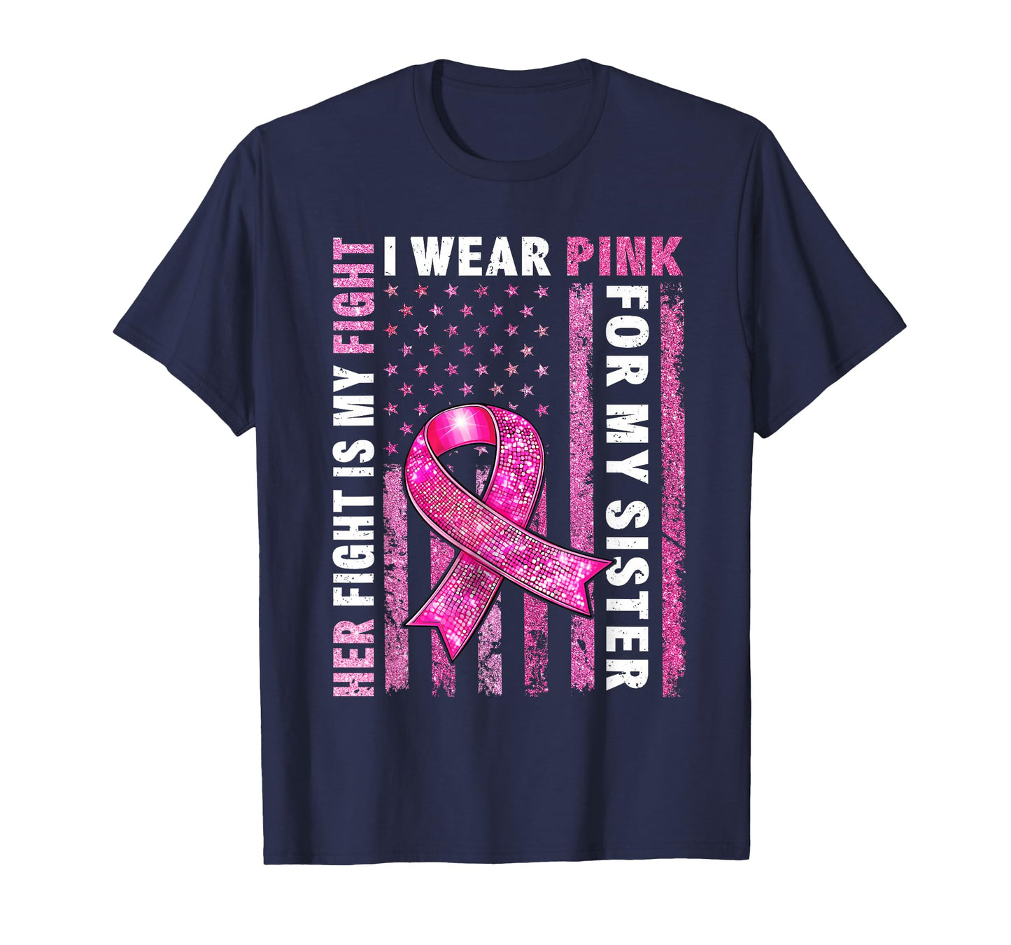 I Wear Pink For My Sister Breast Cancer Awareness American T-Shirt
