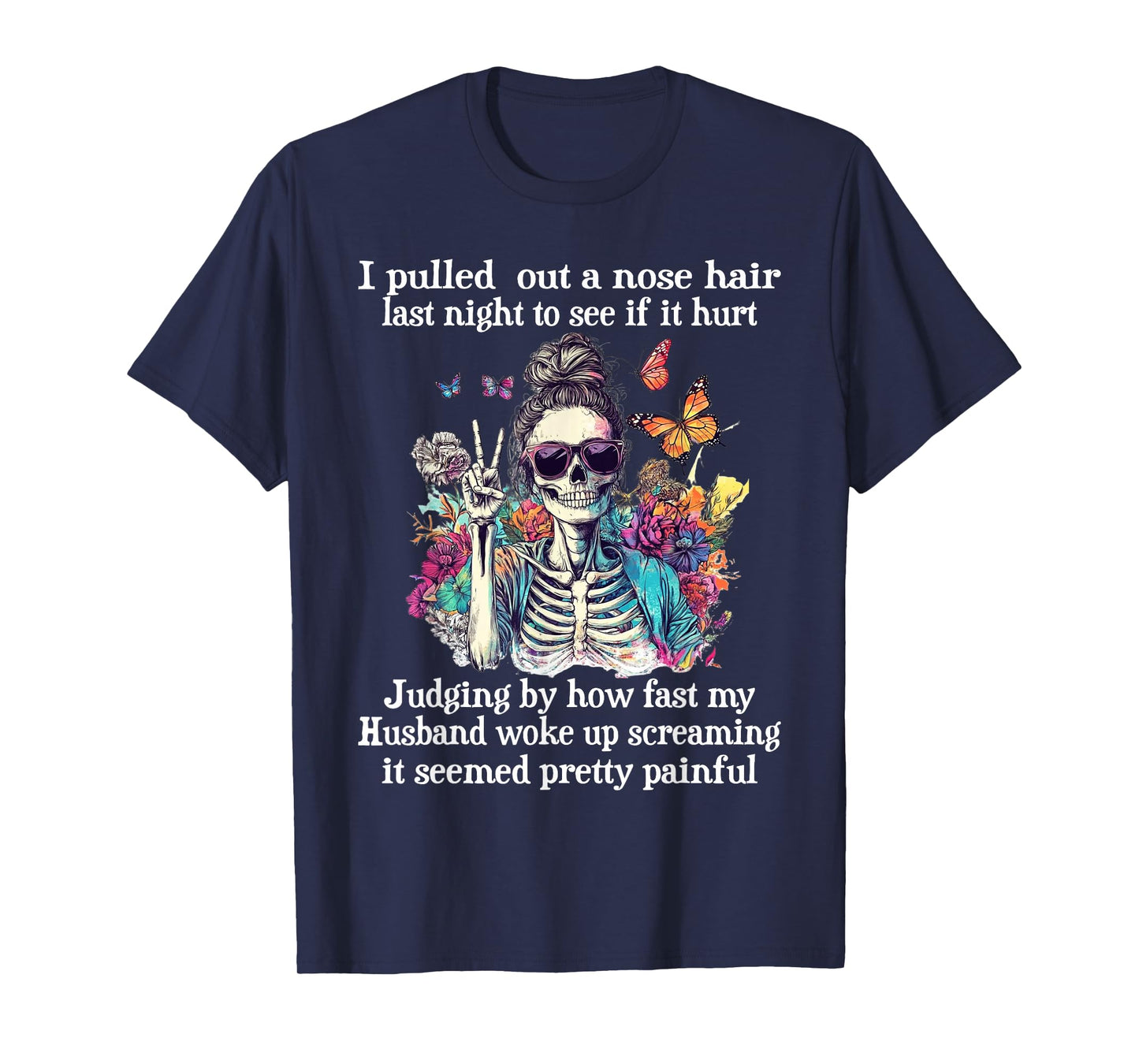 I Pulled Out A Nose Hair Last Night to See It Hurt Skeleton T-Shirt