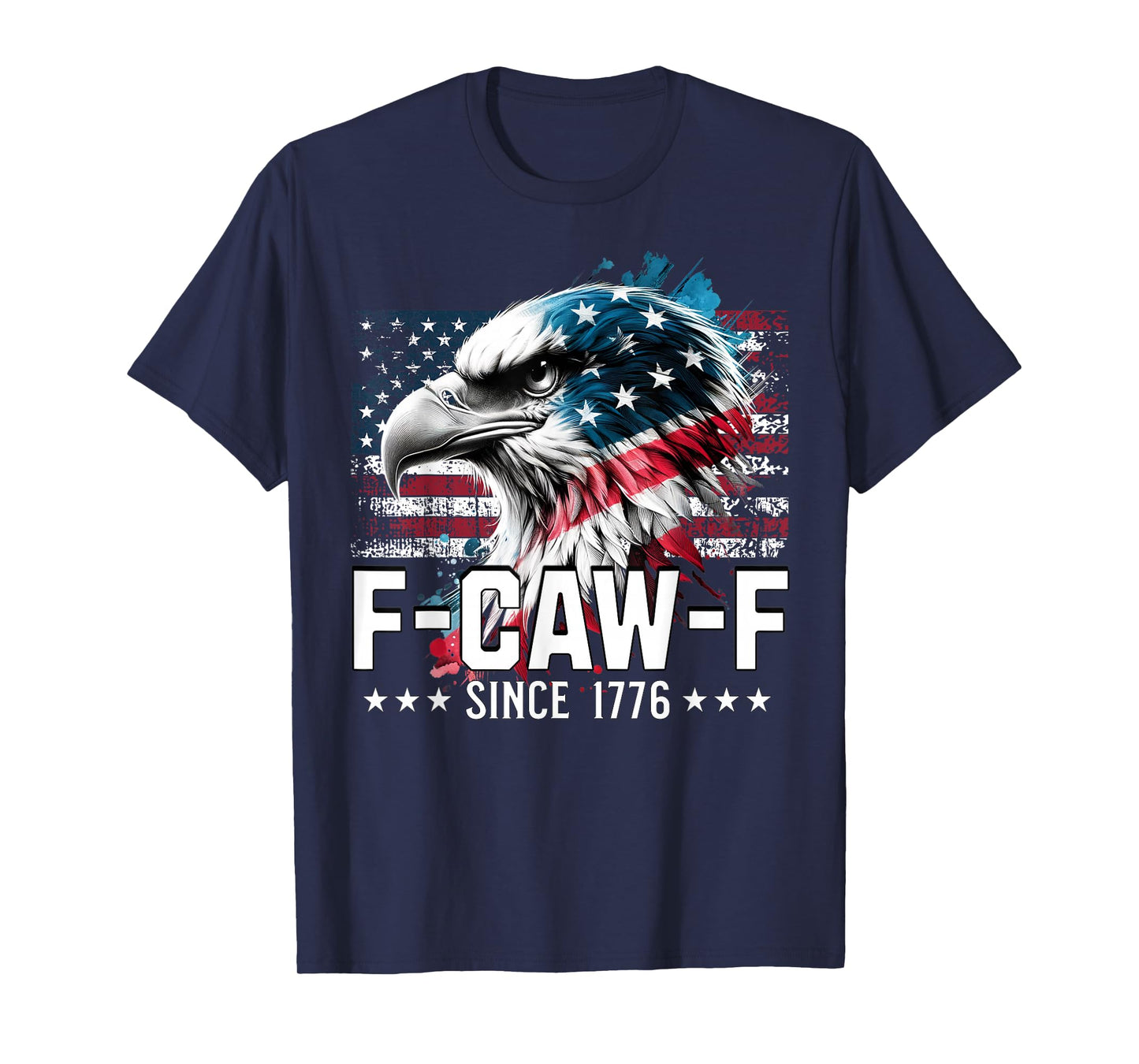Funny Eagle American Flag F-Caw-F Since 1776 T-Shirt