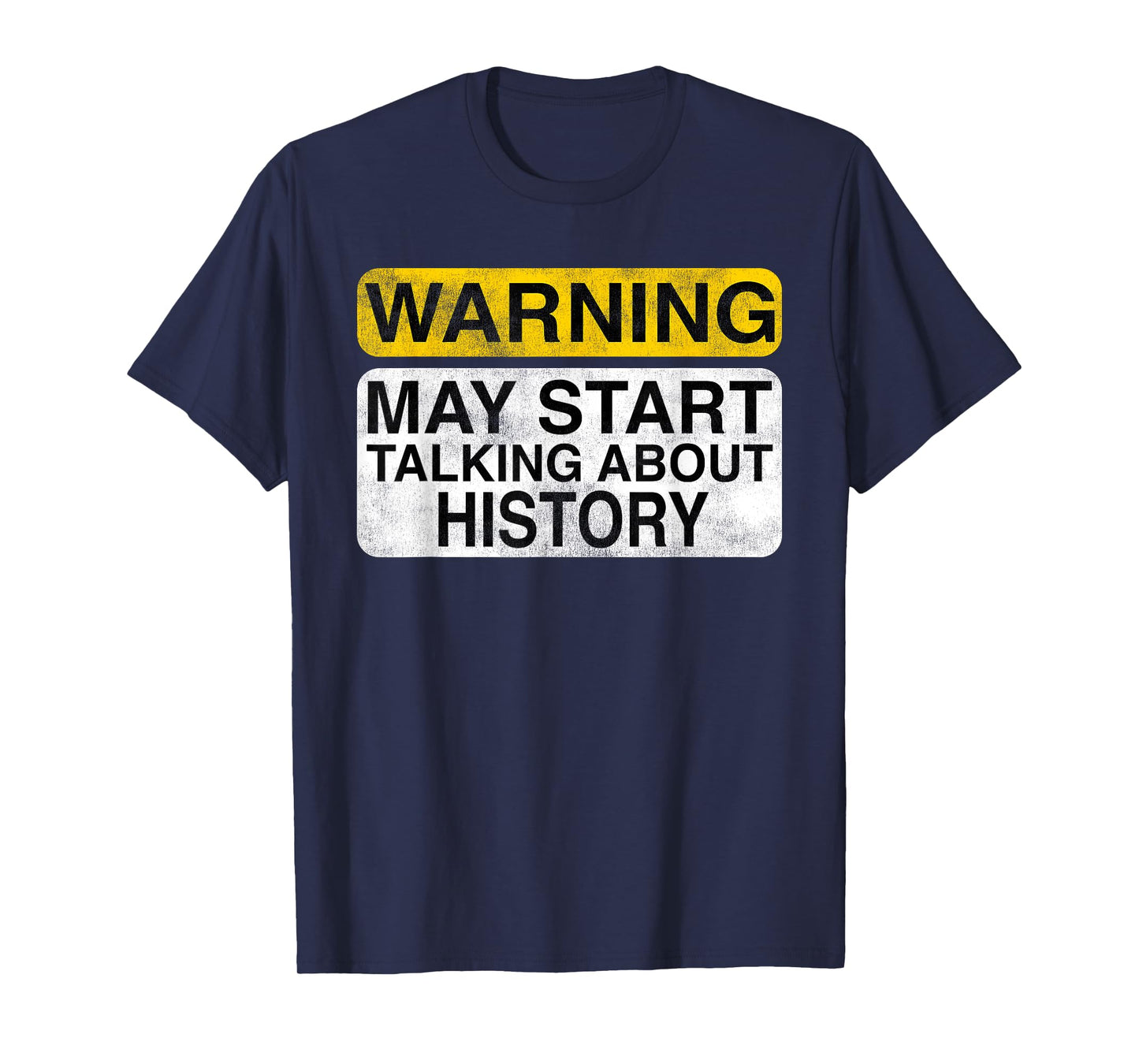 Warning May Start Talking About History - Funny T-shirt T-Shirt