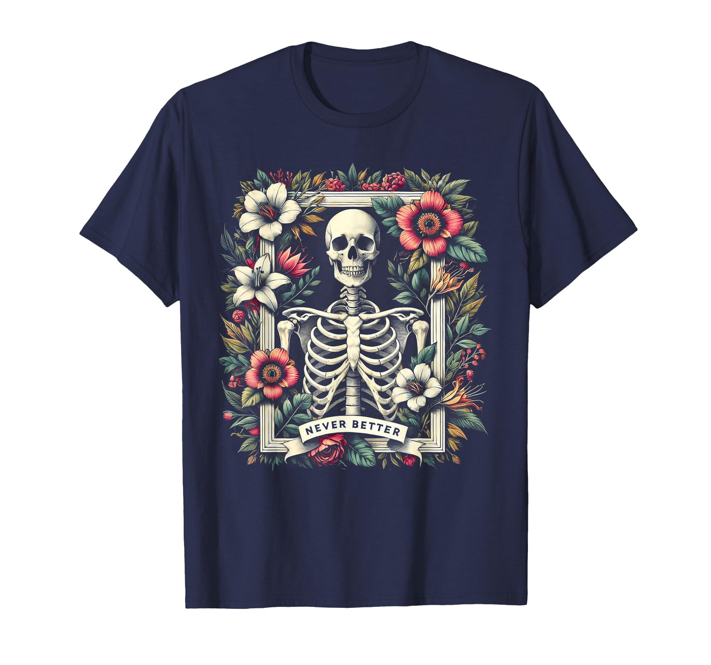 Never Better Skeleton Floral Funny Halloween Costume T-Shirt