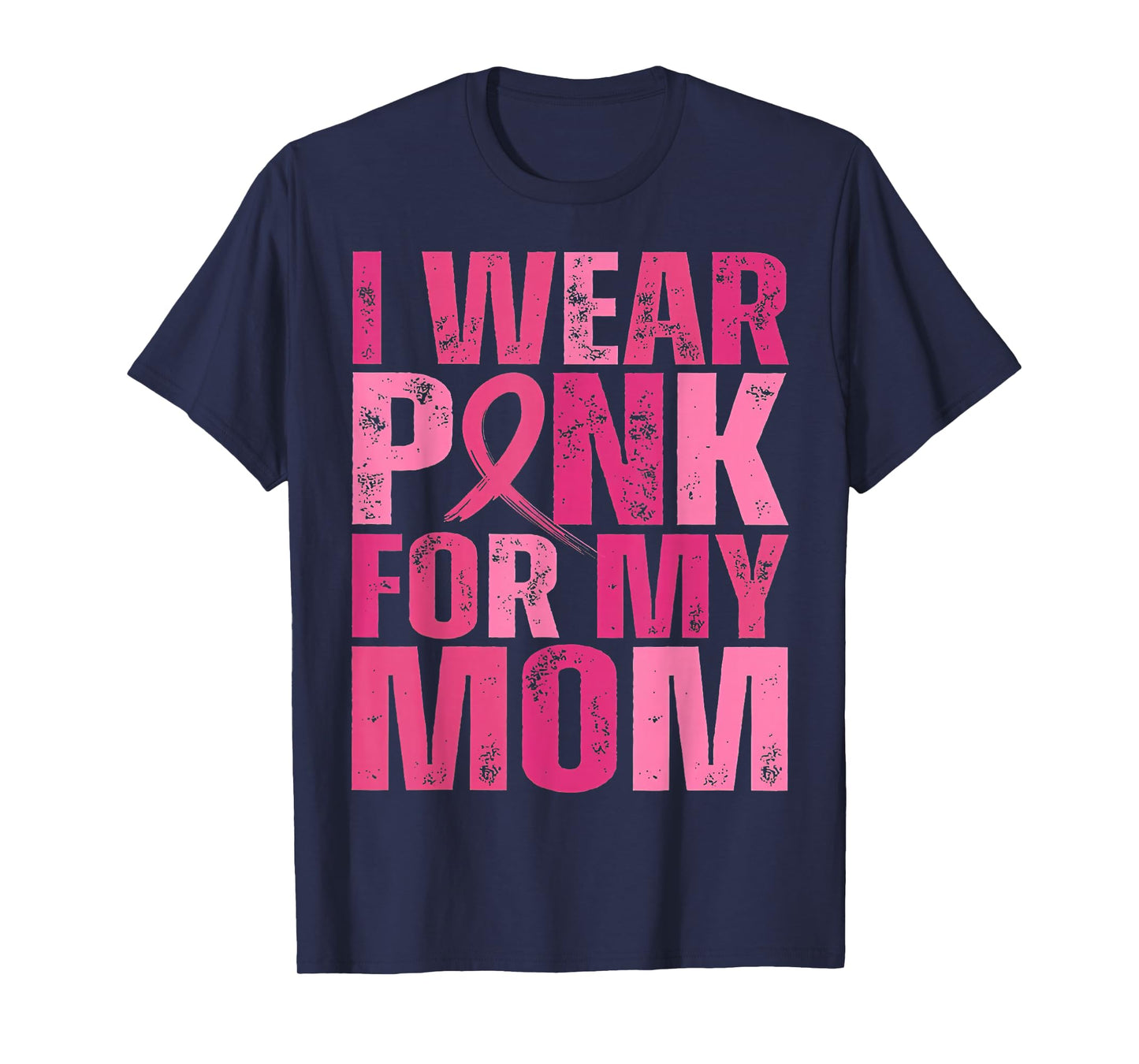 I Wear Pink for My Mom Pink Ribbon Breast Cancer Awareness T-Shirt