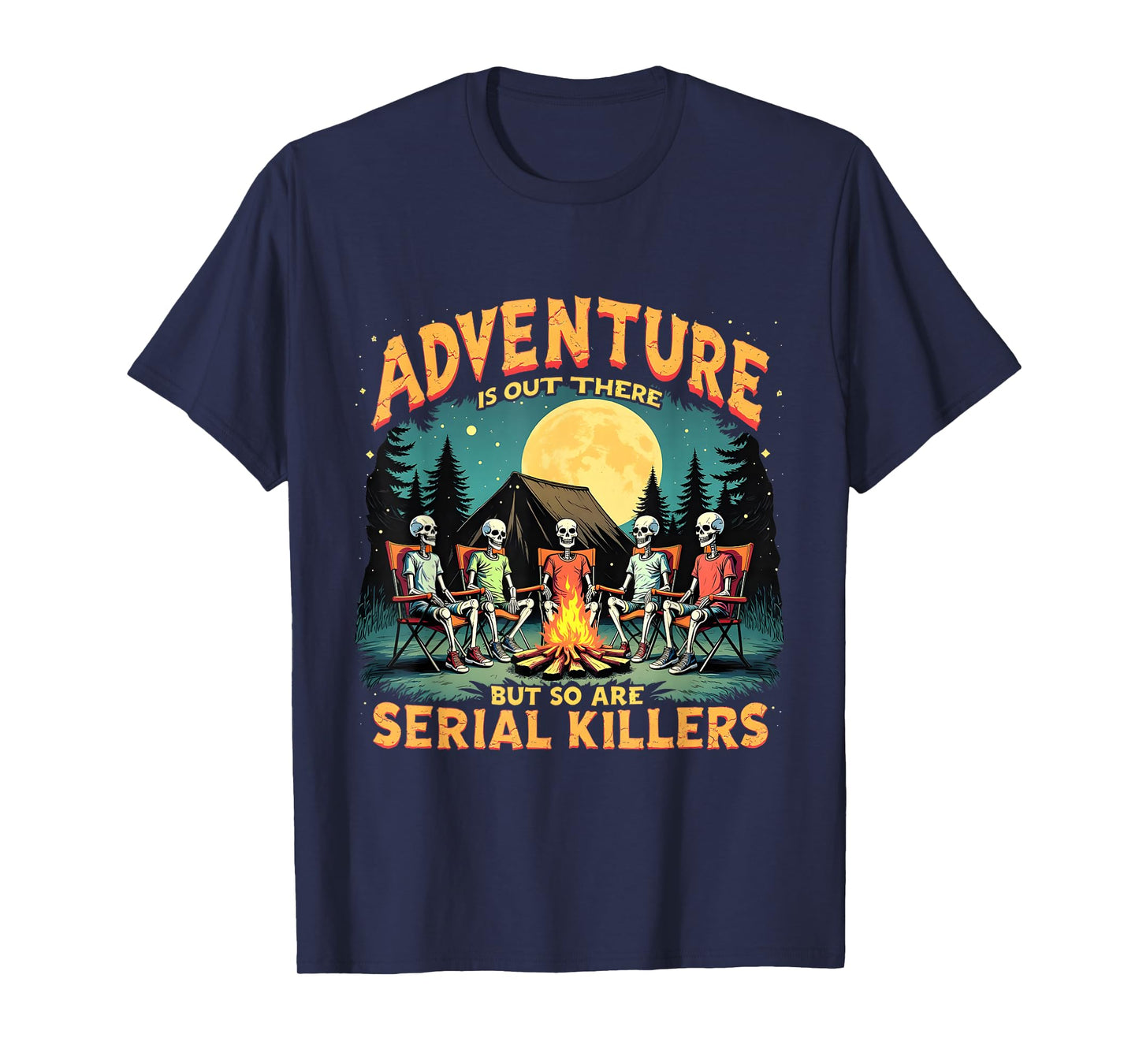 Funny Skeleton Adventure is Out There Camping Horror T-Shirt