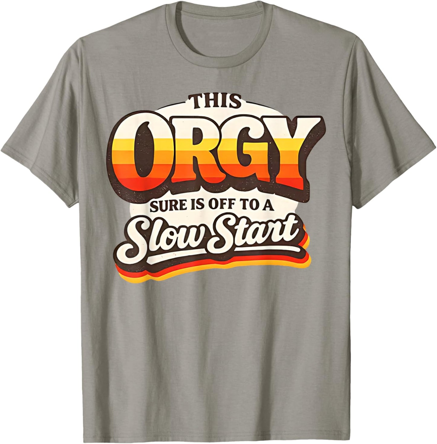 Retro Vintage This Orgy Sure is Off to A Slow Start Quote T-Shirt - T-Shirt | Sand