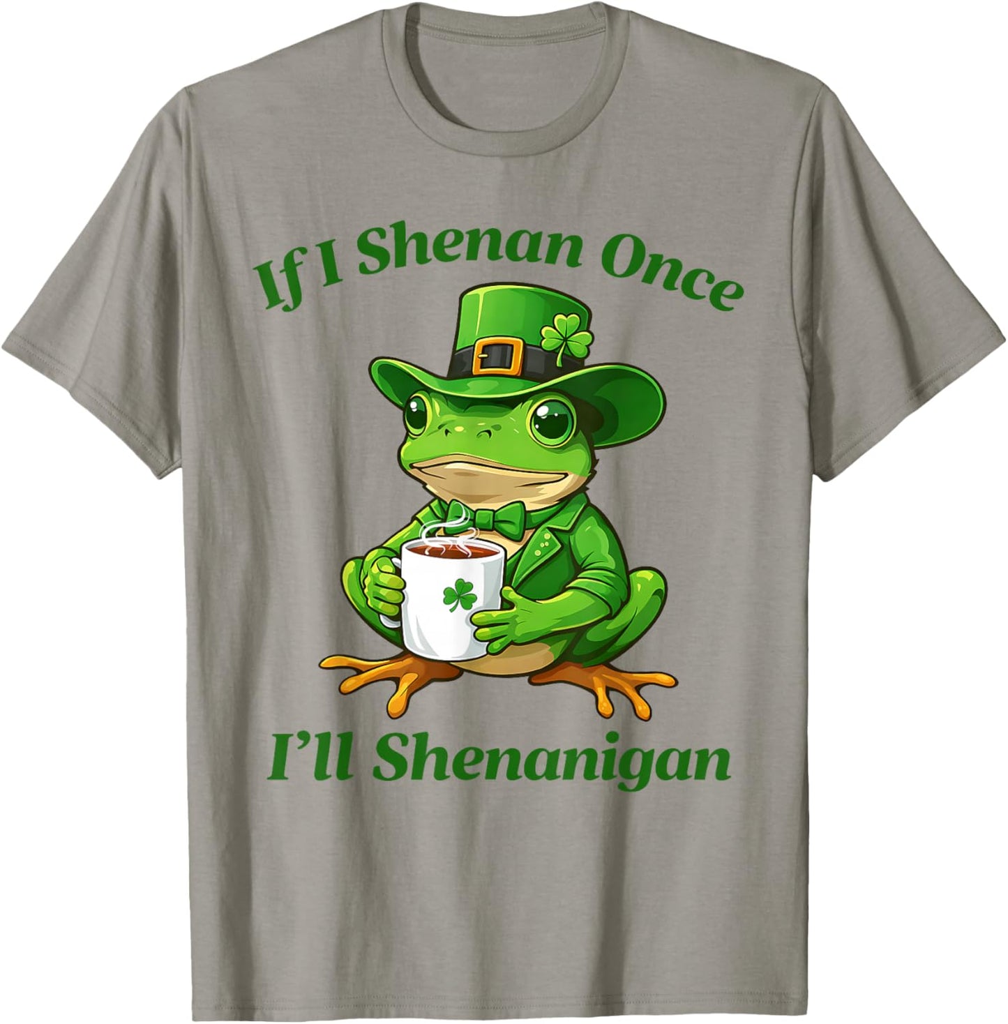 If I Shenan Once I'll Shenanigan Funny St Patricks Day T-Shirt - T-Shirt | Sand