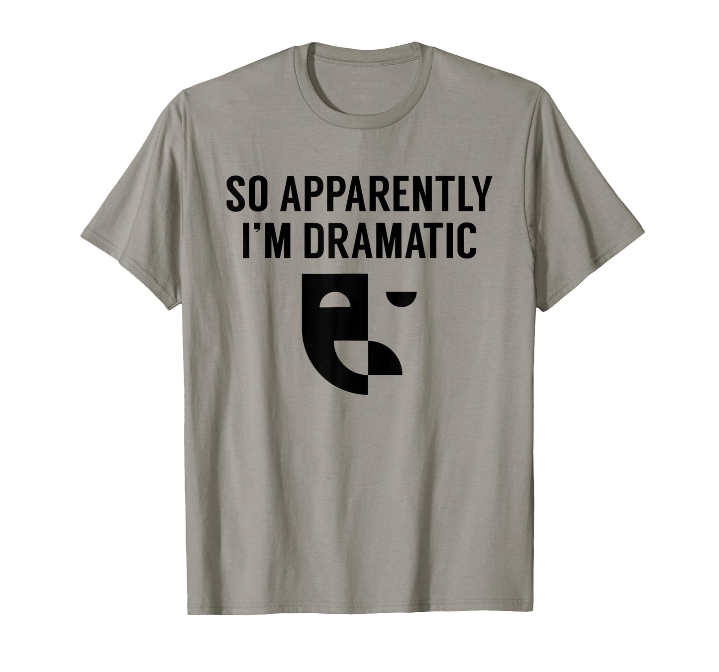 Funny Actor Actress Acting Gift So Apparently I'm Dramatic T-Shirt