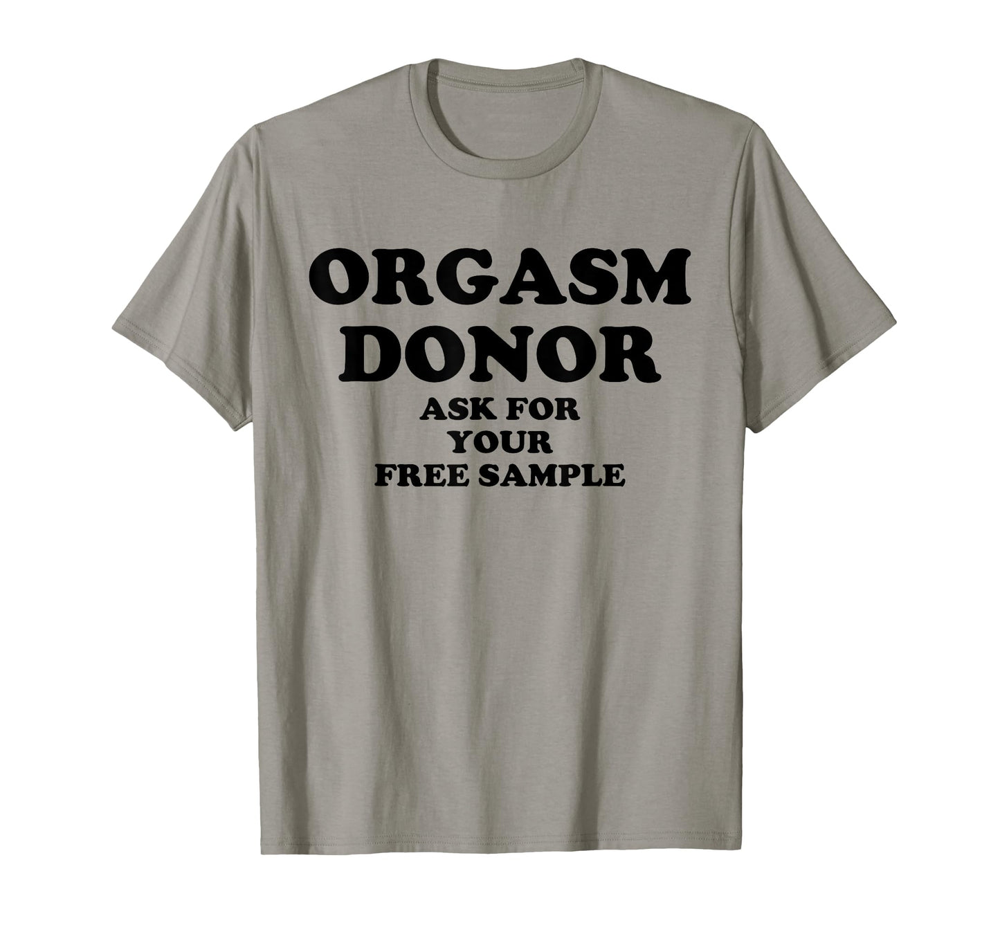 Orgasm Donor Ask For Your Free Sample Funny T-Shirt