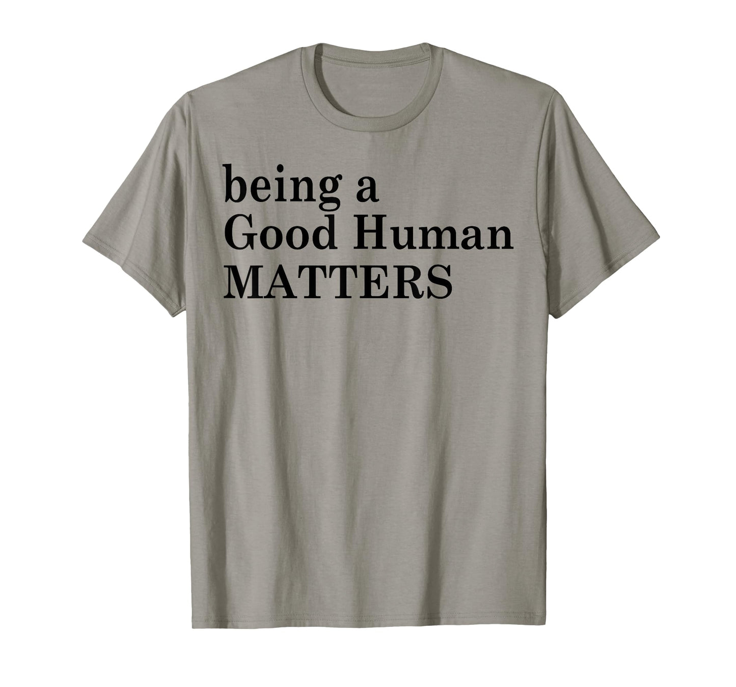 Being A Good Human Matters T-Shirt