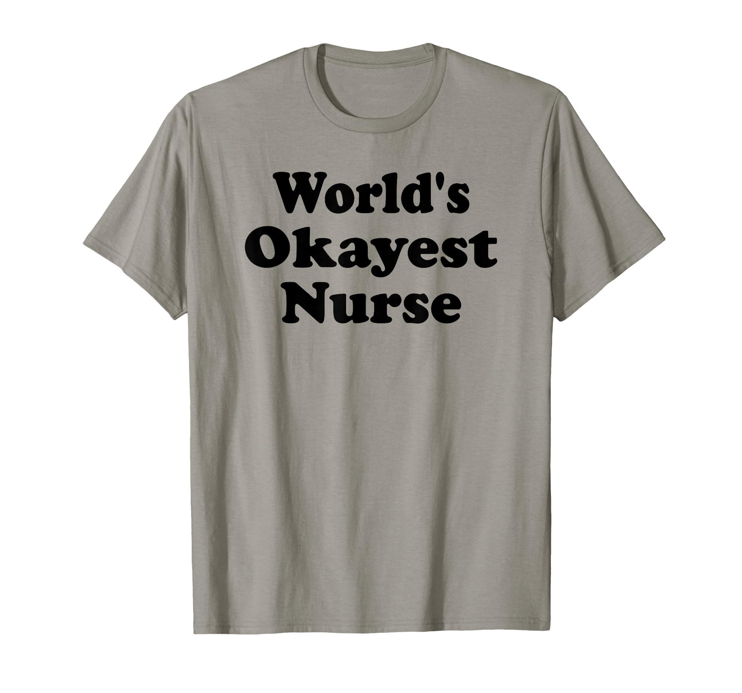 World's Okayest Nurse Funny Sarcastic Humorous RN Registered T-Shirt
