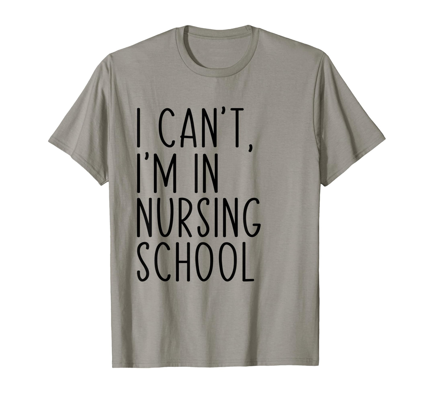 I Can't I'm In Nursing School Funny Student Nurse T-Shirt