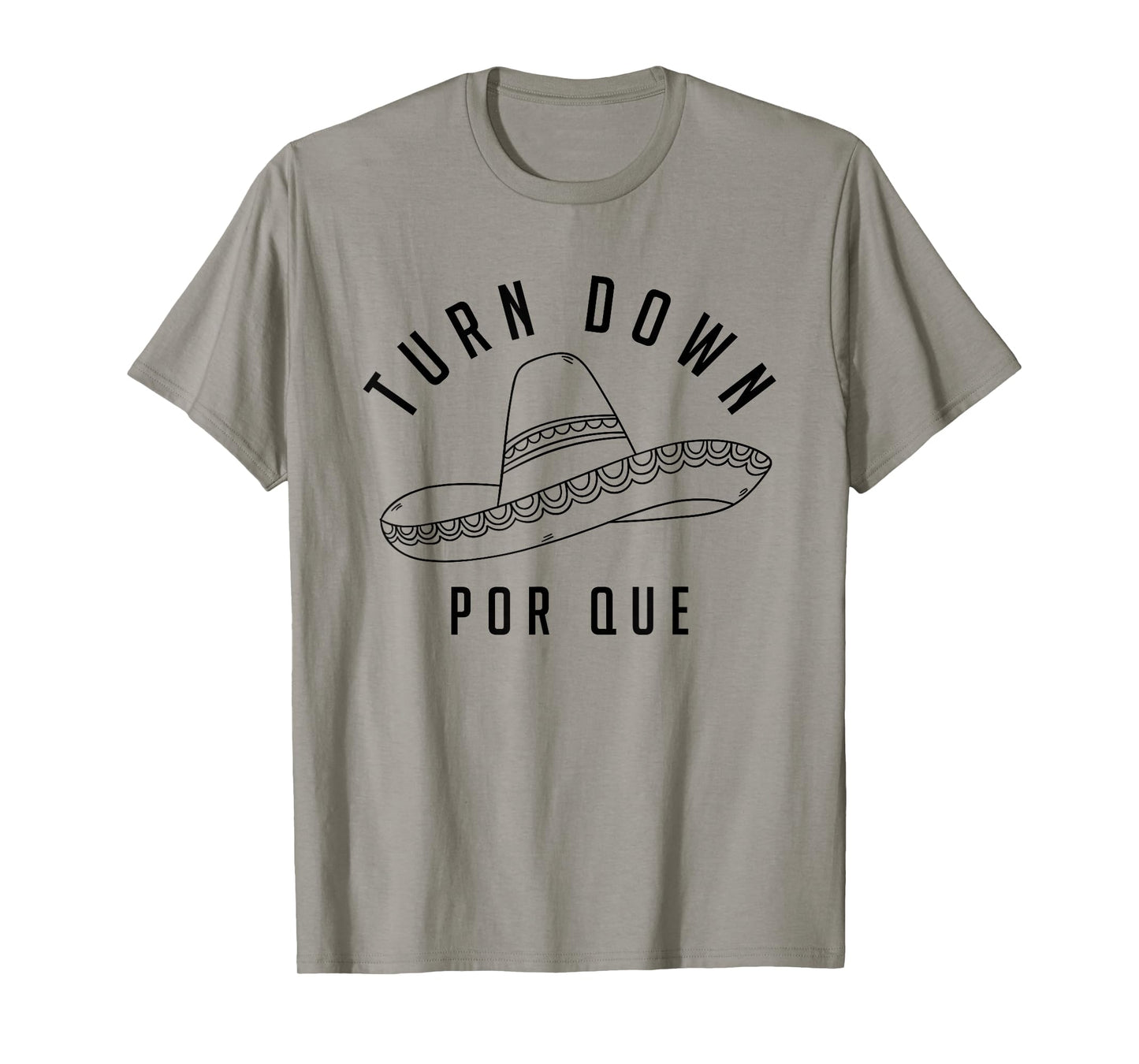 Turn Down Por Que Shirt Cinco De Mayo Party Gift T-Shirt