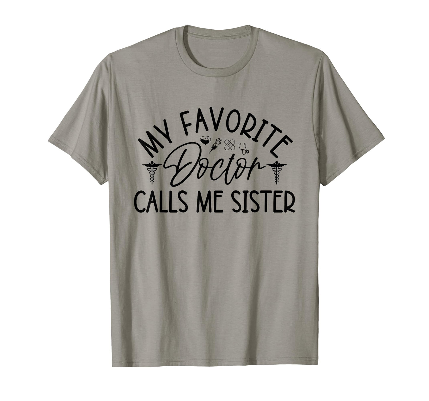 My Favorite Doctor Calls Me Sister Funny Girls Doctor Gifts T-Shirt