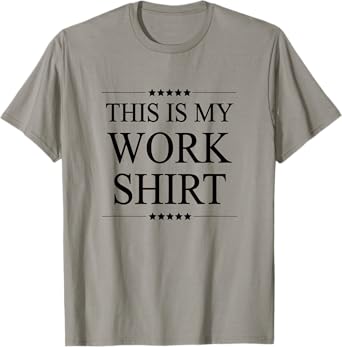 This is My Work Shirt Funny Graphic T-Shirt
