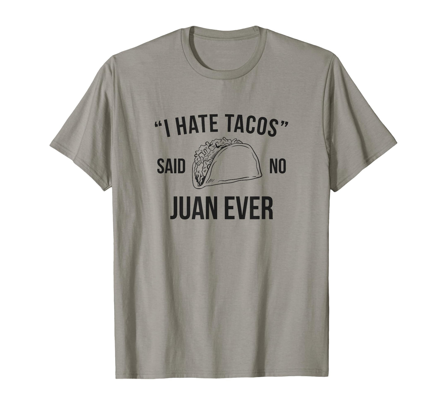 I Hate Tacos Said No Juan Ever Funny T-Shirt