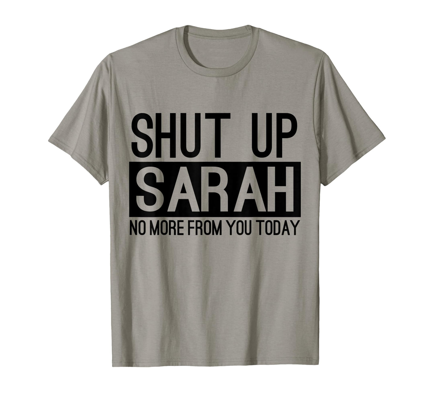 Shut Up Sarah No More From You Today Funny T-Shirt