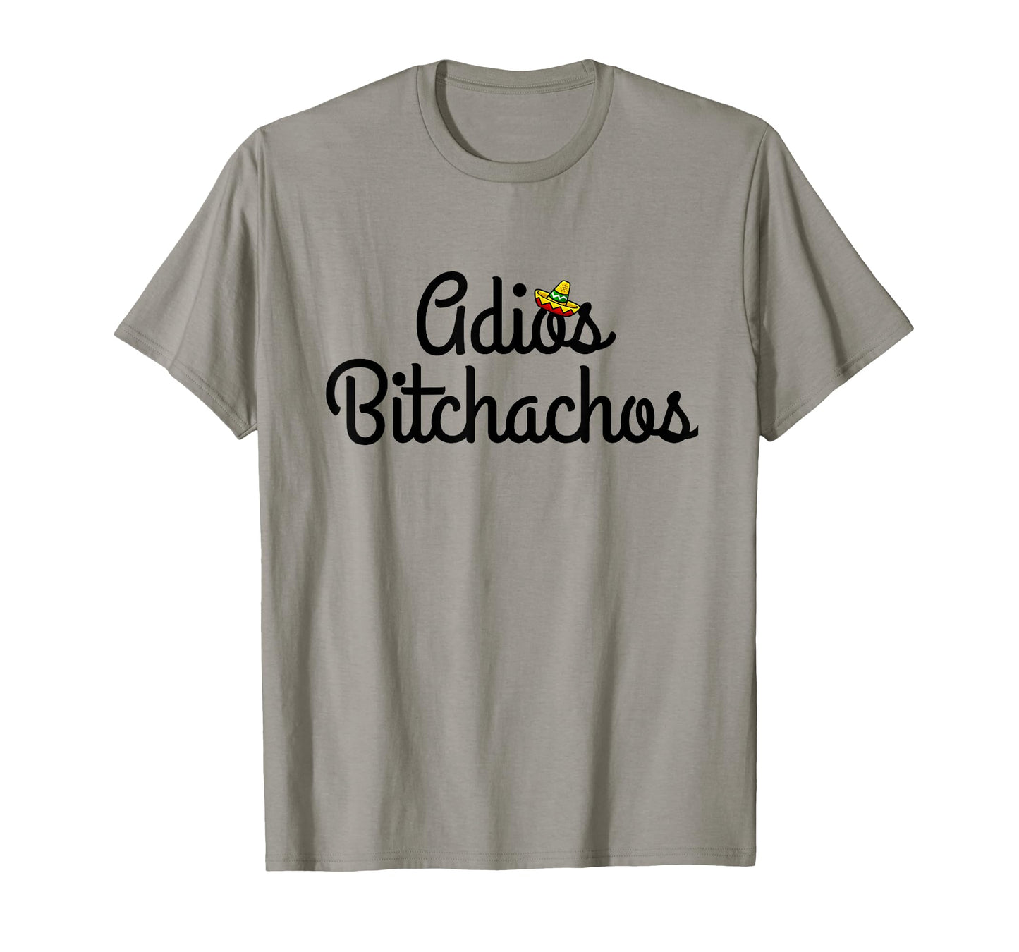 Adios Bitchacho Funny T-Shirt Gift T-Shirt