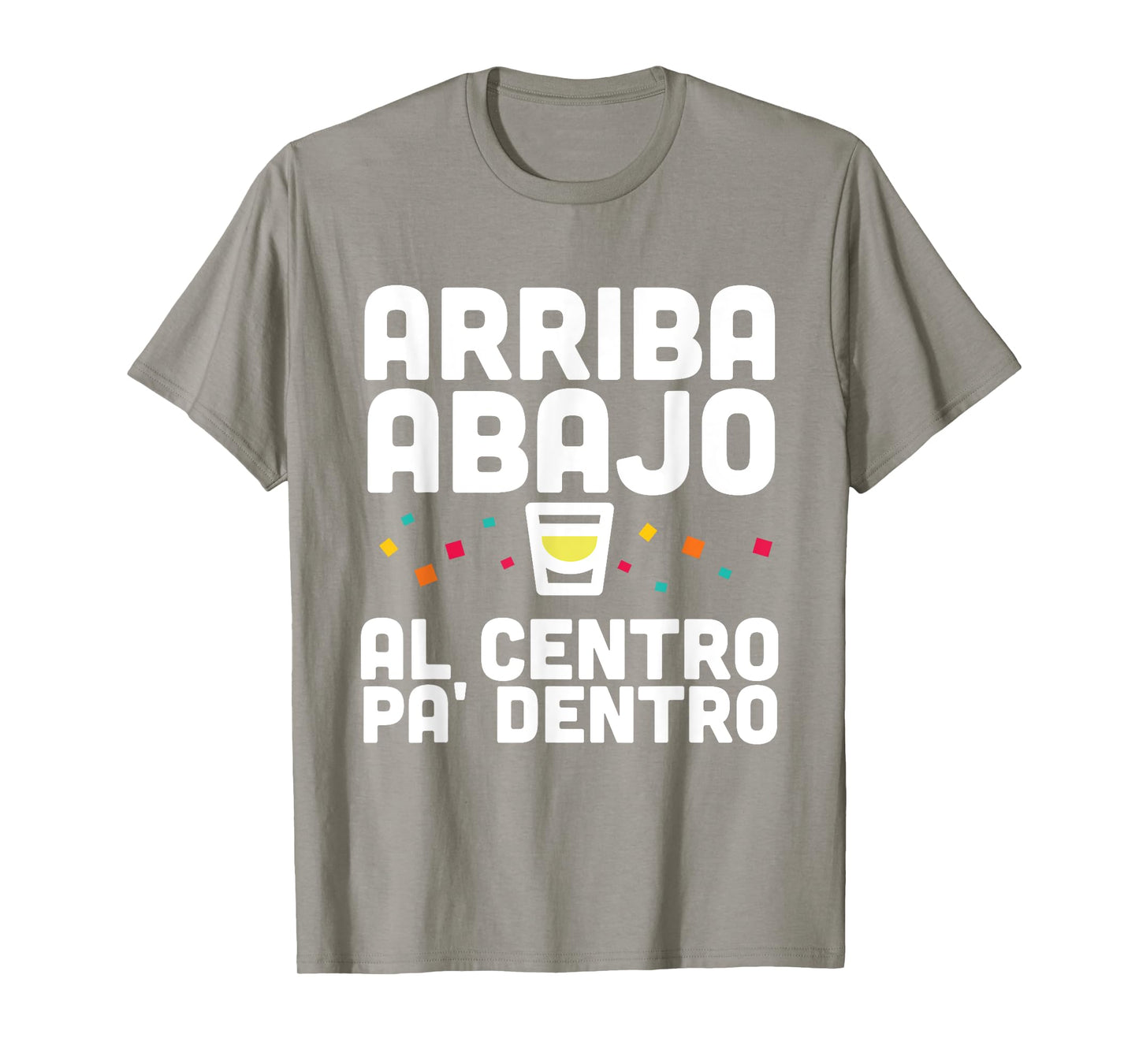 Arriba Abajo Al Centro PA' Dentro Shirt T-Shirt