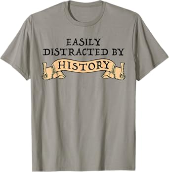 Easily Distracted By History Funny History Buff T-Shirt