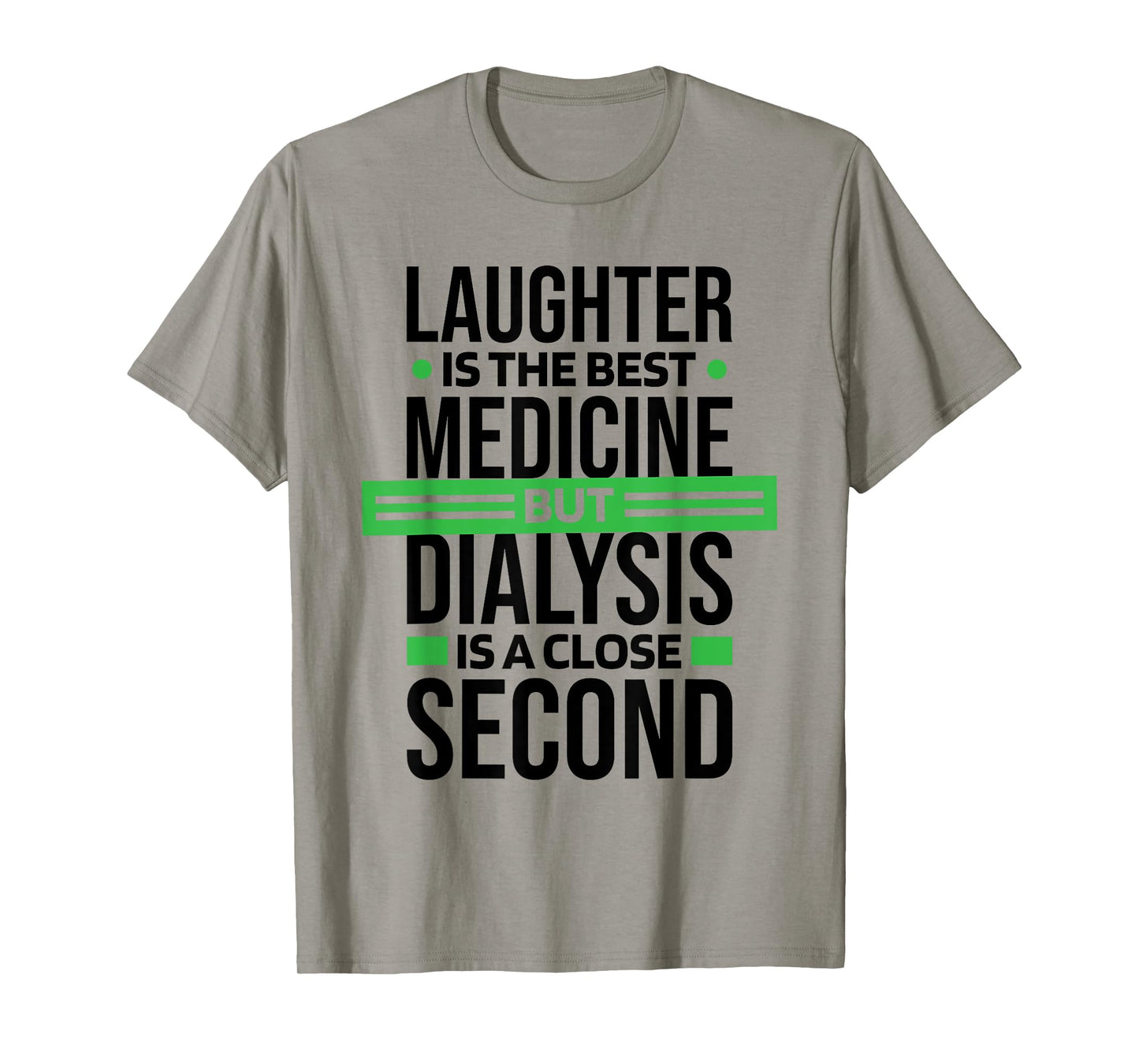 Dialysis Is A Close Second To Laughter, Dialysis Technician T-Shirt
