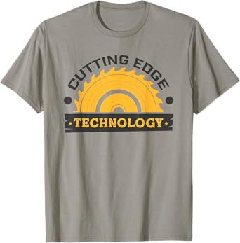 Cutting Edge Shirt For Woodshop Workers & Teachers - Funny T-Shirt for Men Women Girls Kids