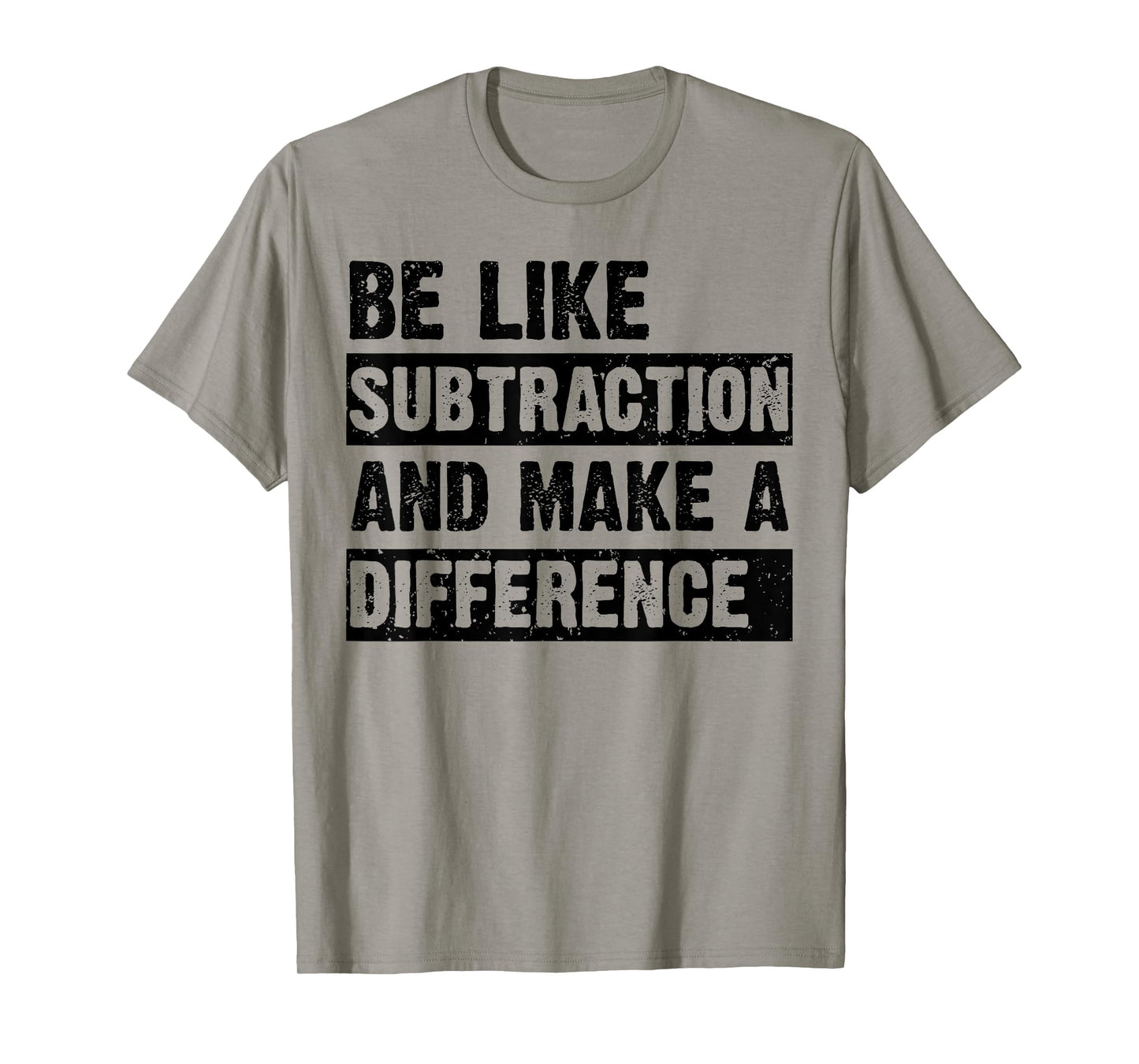 Be Like Subtraction and Make a Difference Funny Math Teacher T-Shirt