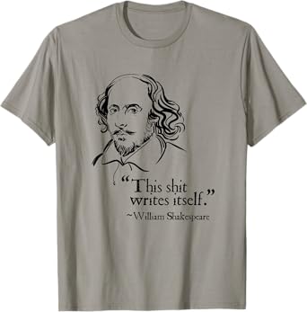Shakespeare Faux Quote This Shit Writes Itself Funny Lit T-Shirt