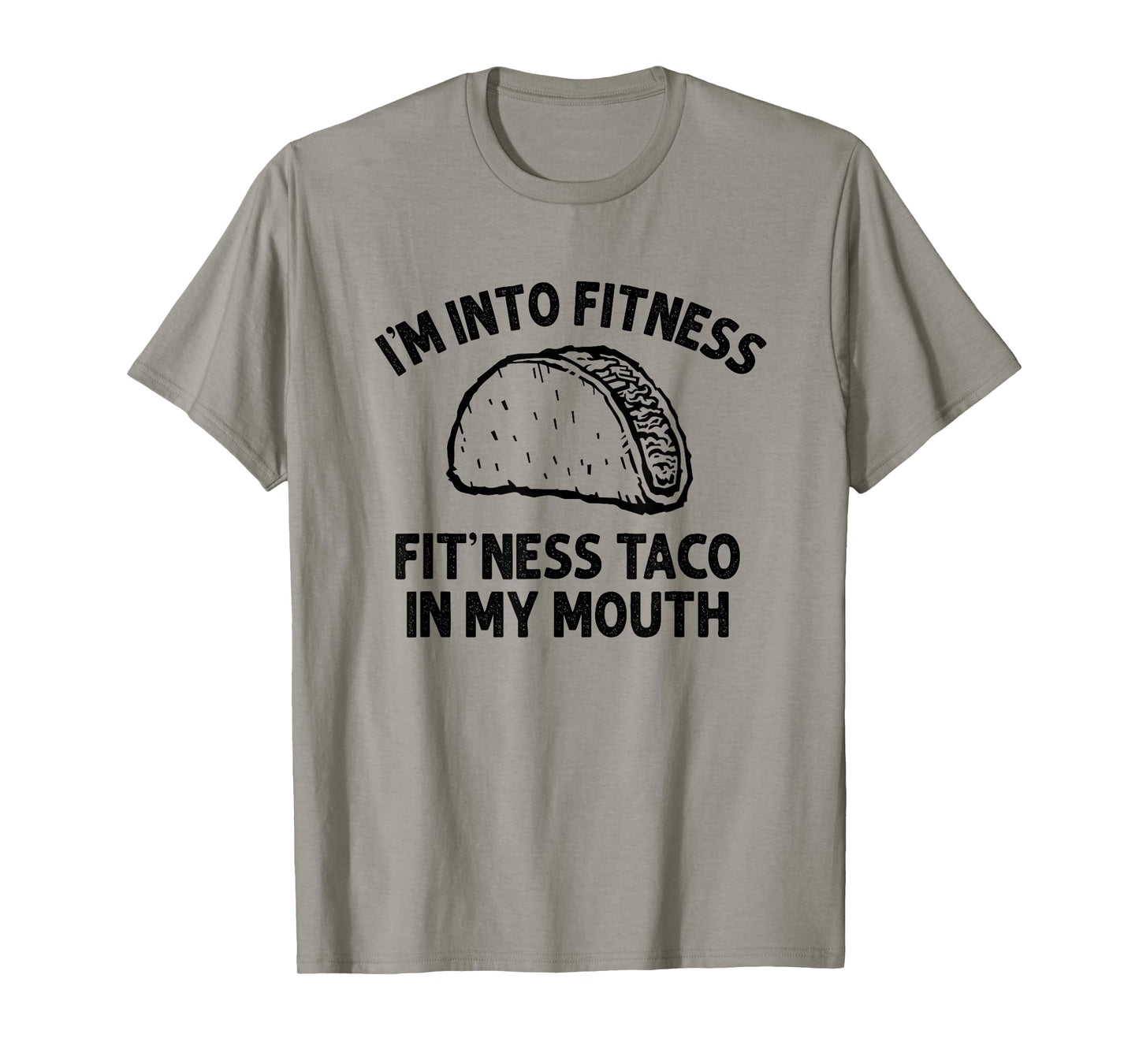 I'm into Fitness Taco in My Mouth Funny Taco men womens T-Shirt