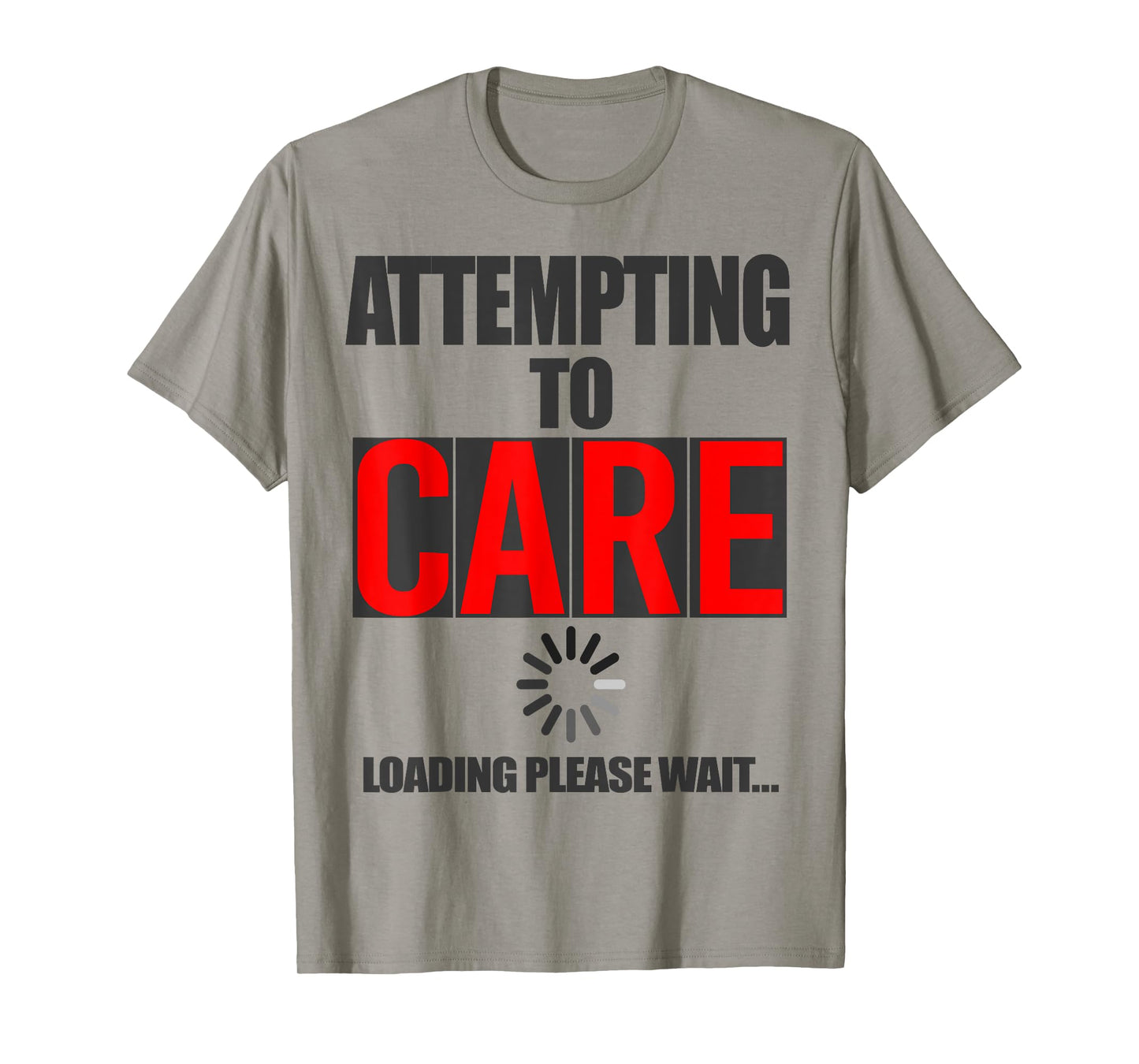 Funny Sarcastic Attempting to Care Loading Please Wait Memes T-Shirt