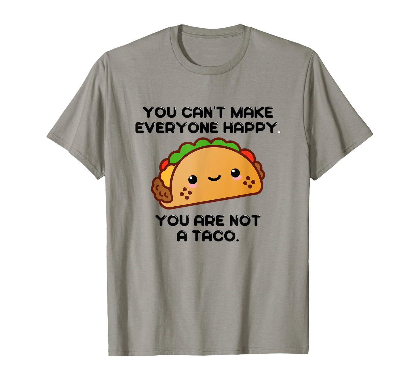 You Can't Make Everyone Happy You Are Not A Taco funny shirt T-Shirt