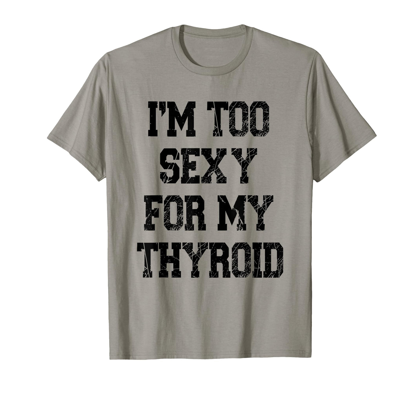 I'm Too Sexy For My Thyroid Funny Surgery Recovery Cancer T-Shirt