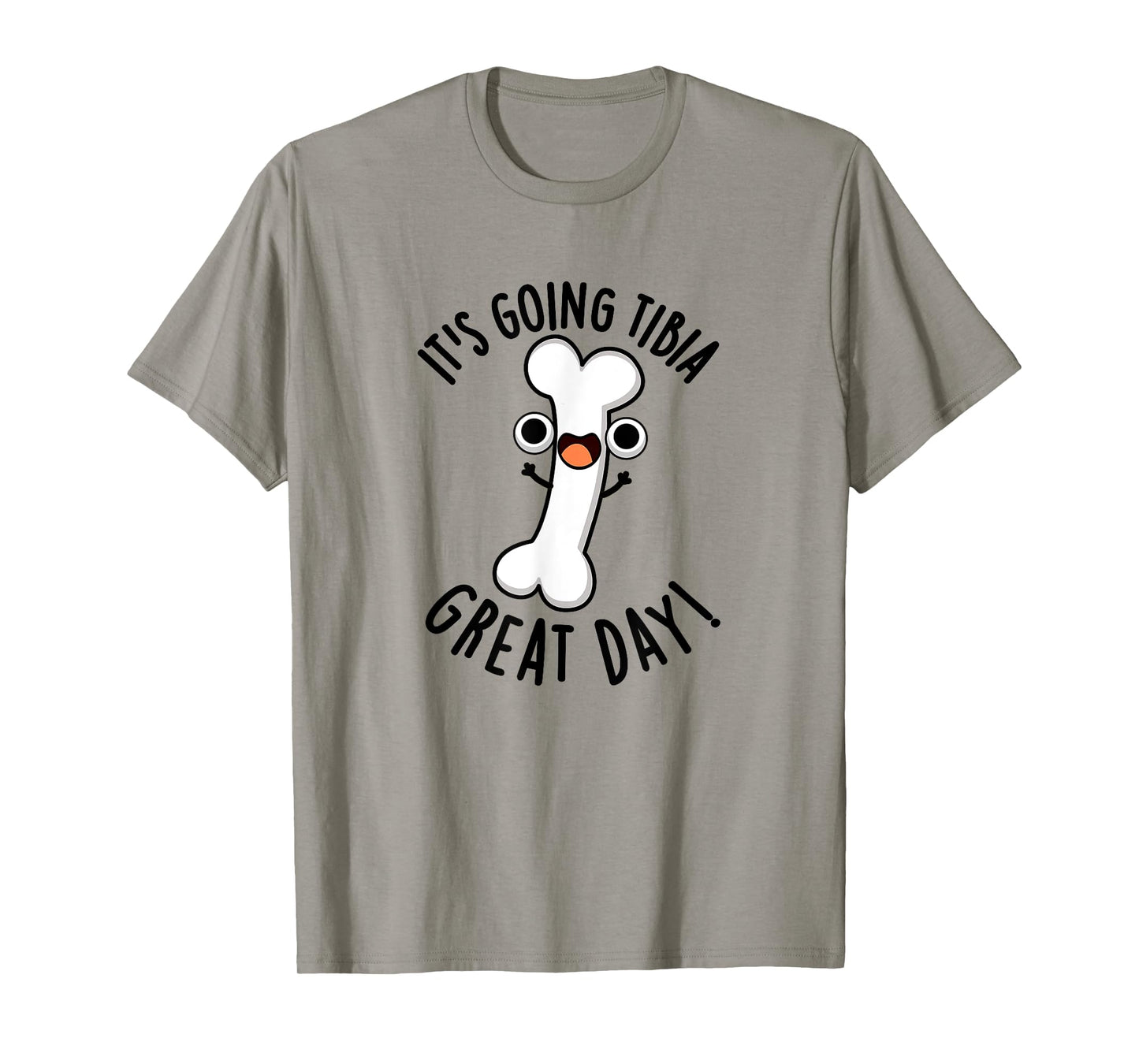 It's Going Tibia Great Day Funny Bone Pun T-Shirt